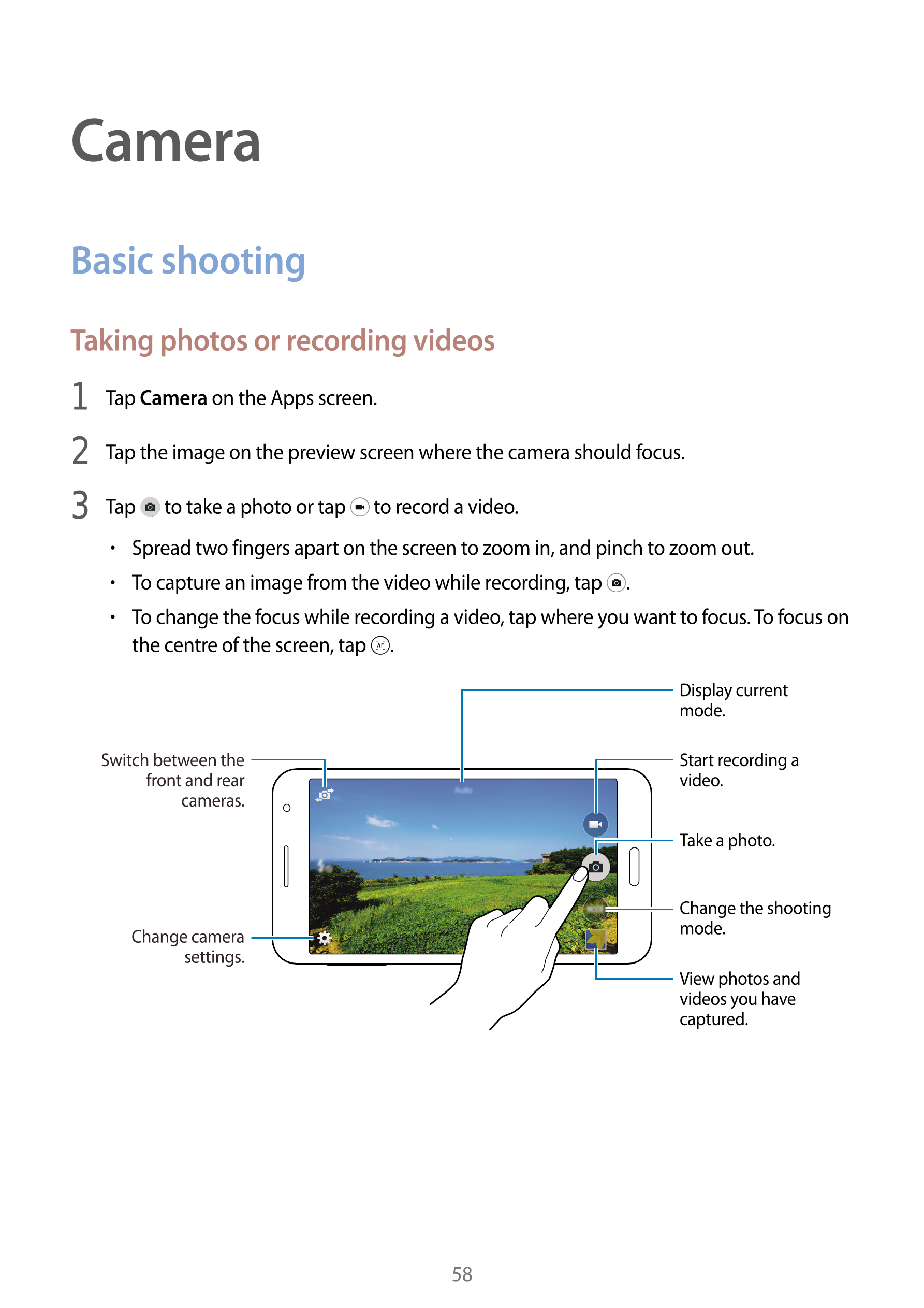 Camera
Basic shooting
Taking photos or recording videos
1  Tap  Camera on the Apps screen.
2  Tap the image on the preview scree
