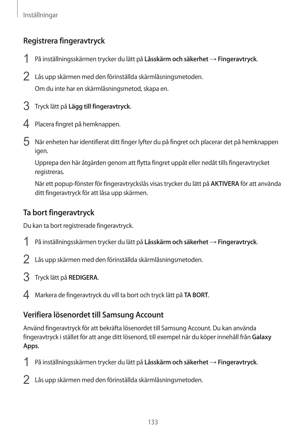 InställningarRegistrera fingeravtryck1 På inställningsskärmen trycker du lätt på Låsskärm och säkerhet → Fingeravtryck.2 Lås upp