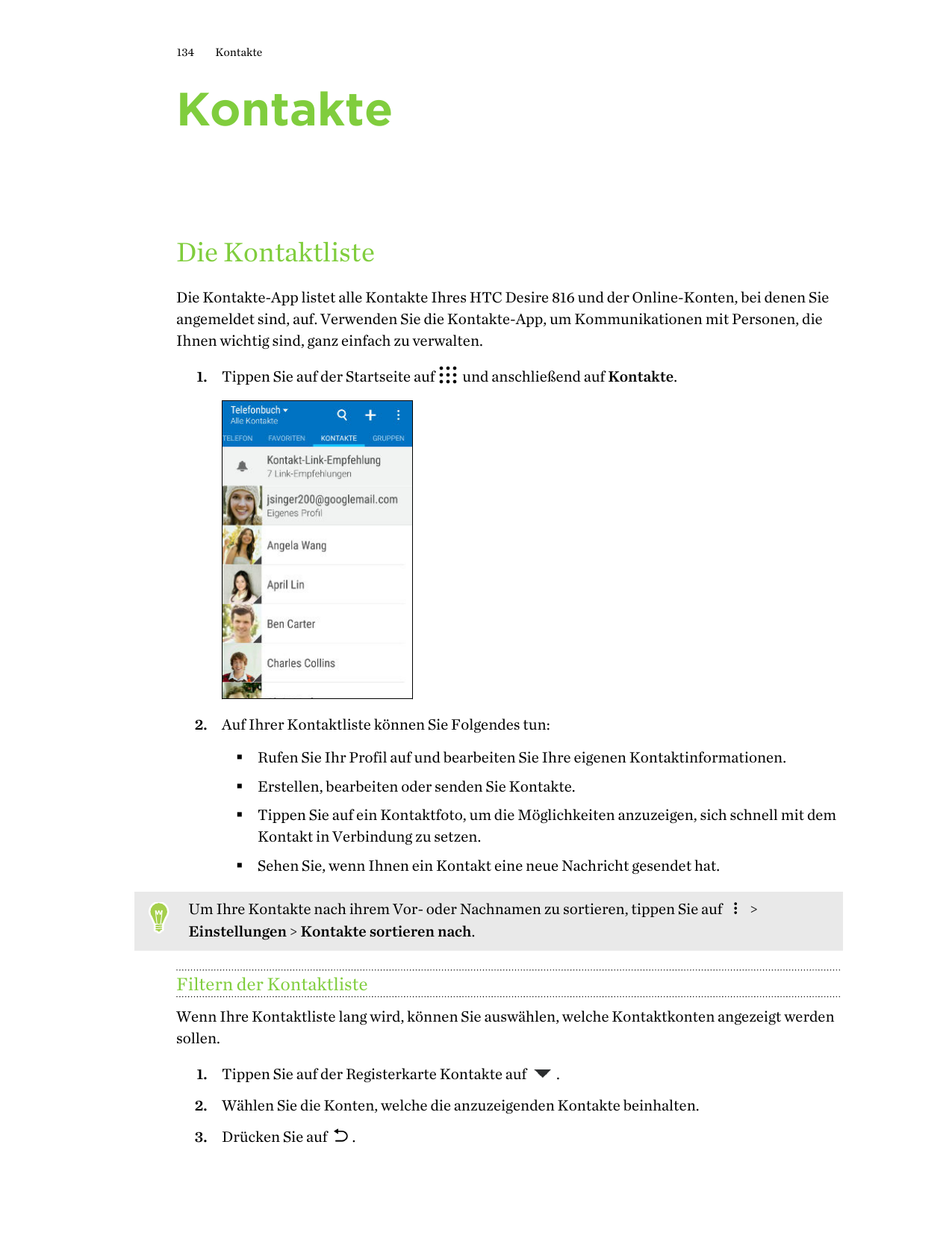 134KontakteKontakteDie KontaktlisteDie Kontakte-App listet alle Kontakte Ihres HTC Desire 816 und der Online-Konten, bei denen S
