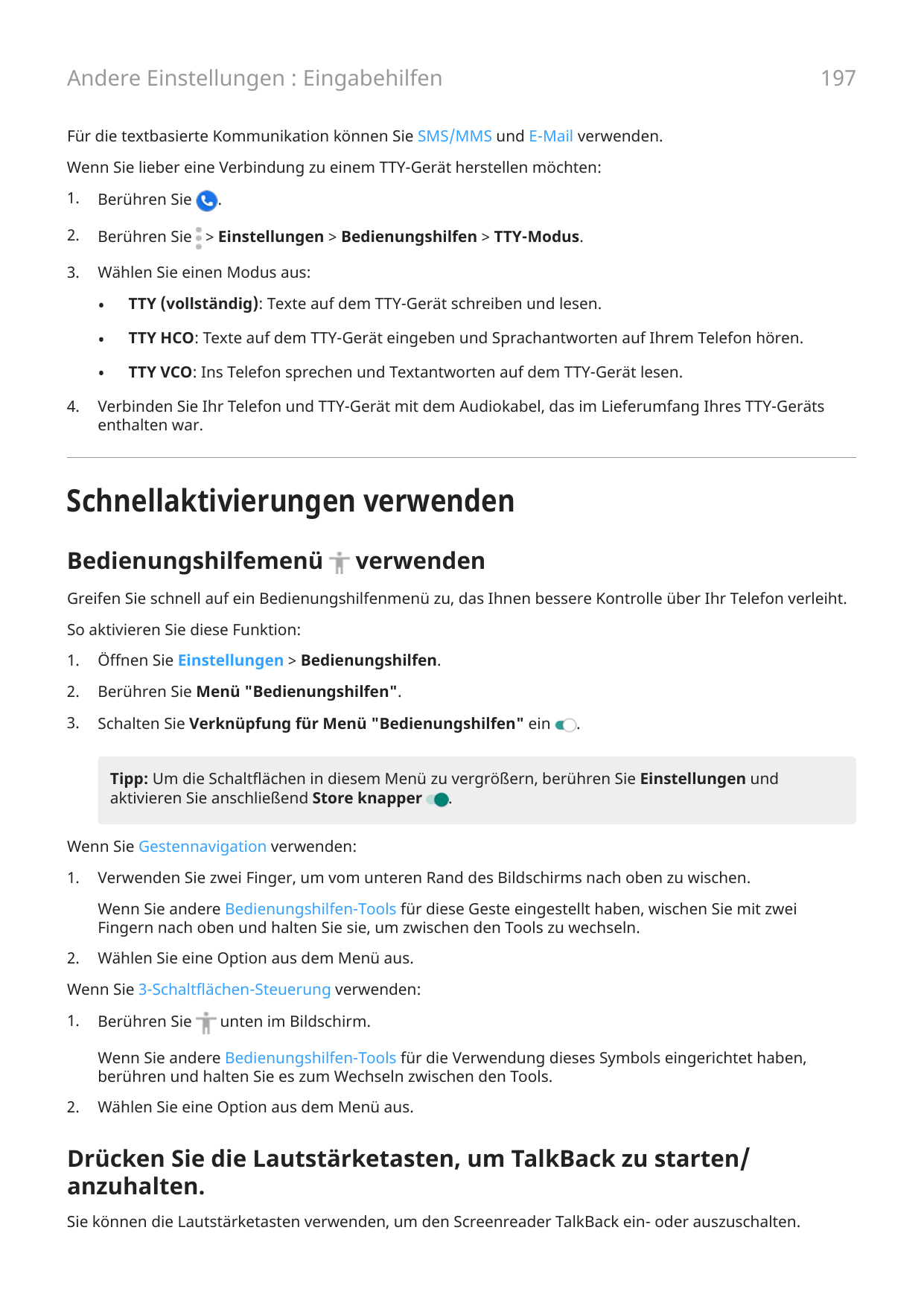 197Andere Einstellungen : EingabehilfenFür die textbasierte Kommunikation können Sie SMS/MMS und E-Mail verwenden.Wenn Sie liebe