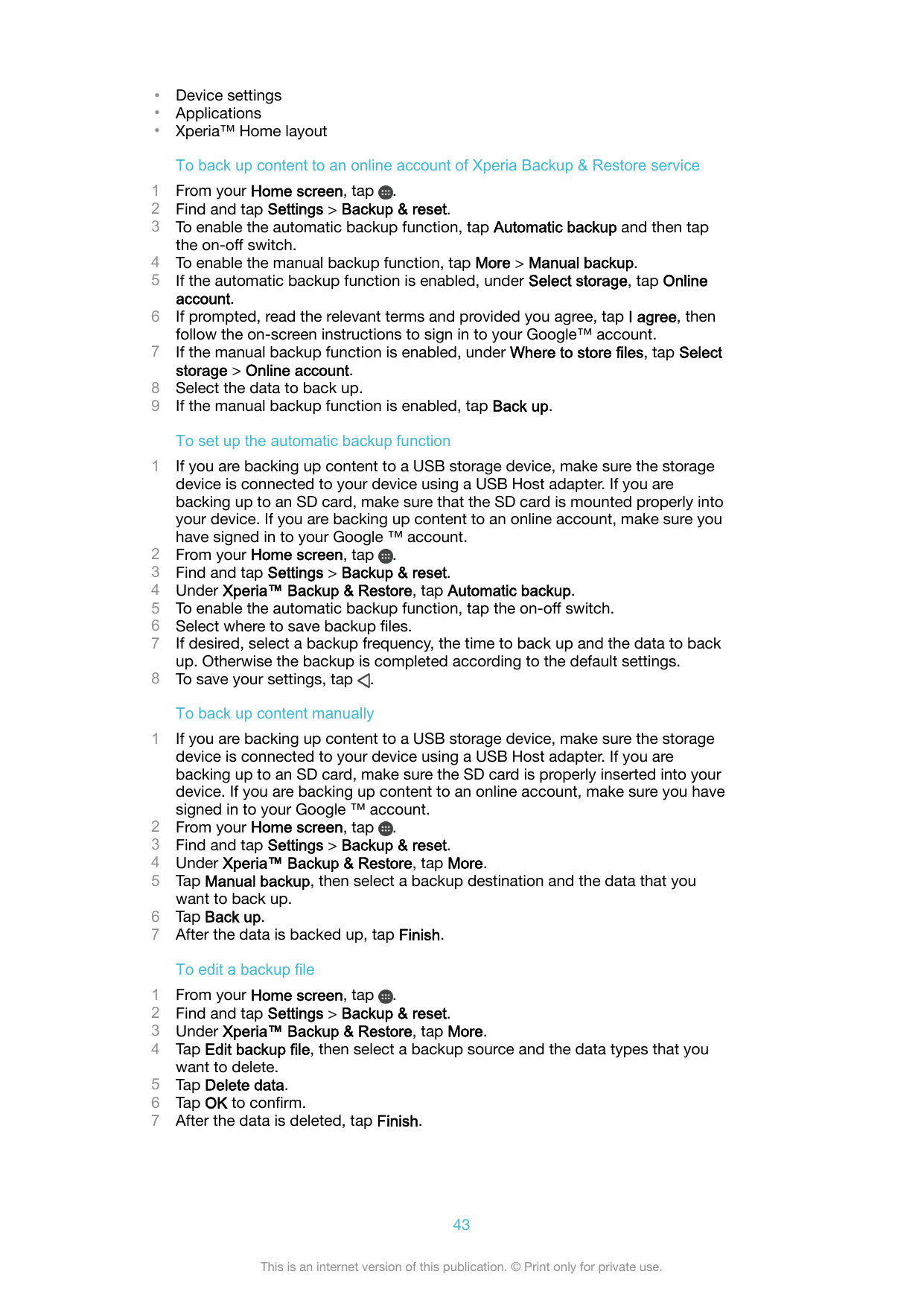 •••Device settingsApplicationsXperia™ Home layoutTo back up content to an online account of Xperia Backup & Restore service12345