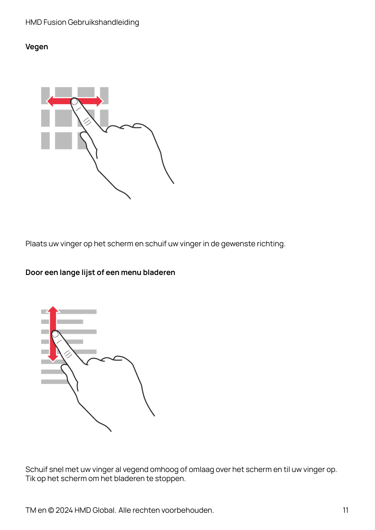 HMD Fusion GebruikshandleidingVegenPlaats uw vinger op het scherm en schuif uw vinger in de gewenste richting.Door een lange lij