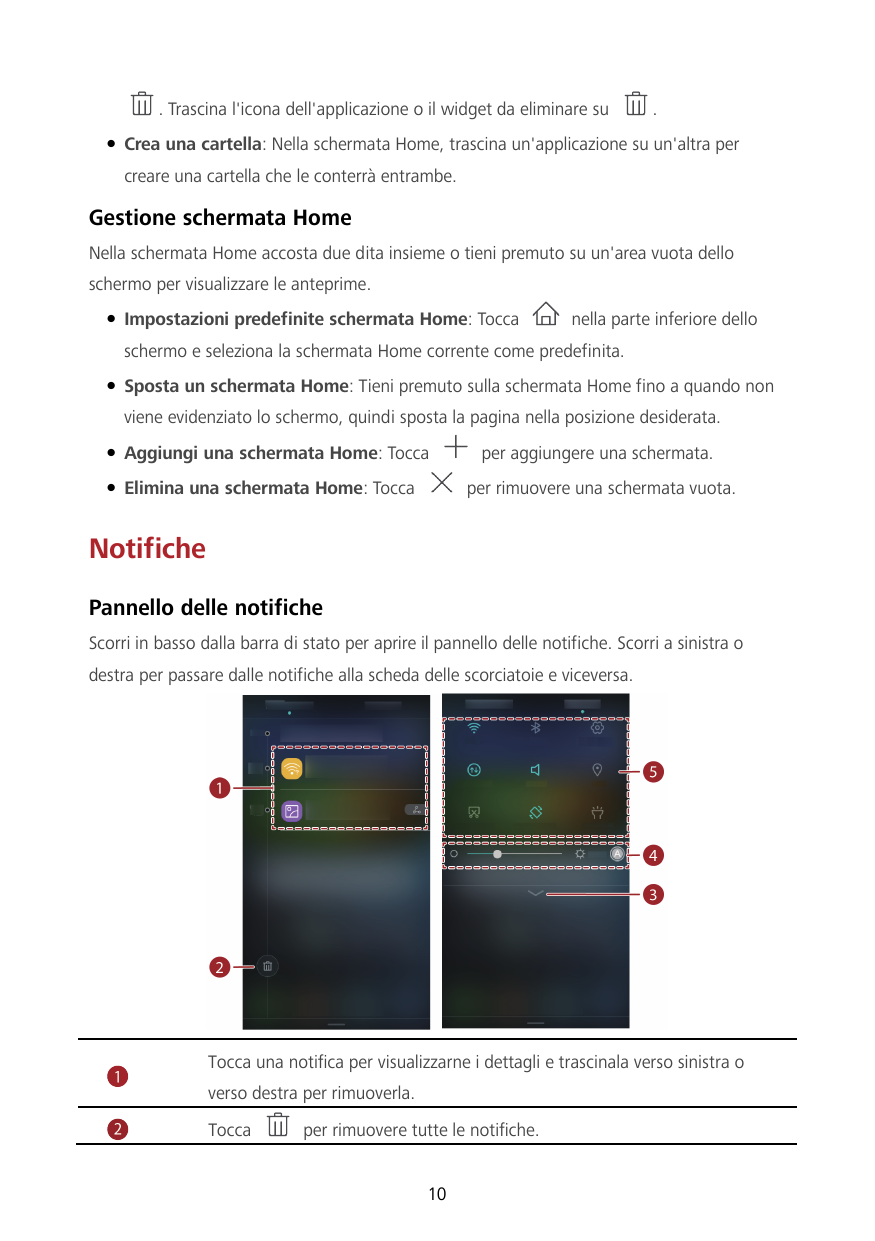 . Trascina l'icona dell'applicazione o il widget da eliminare su.Crea una cartella: Nella schermata Home, trascina un'applicazi