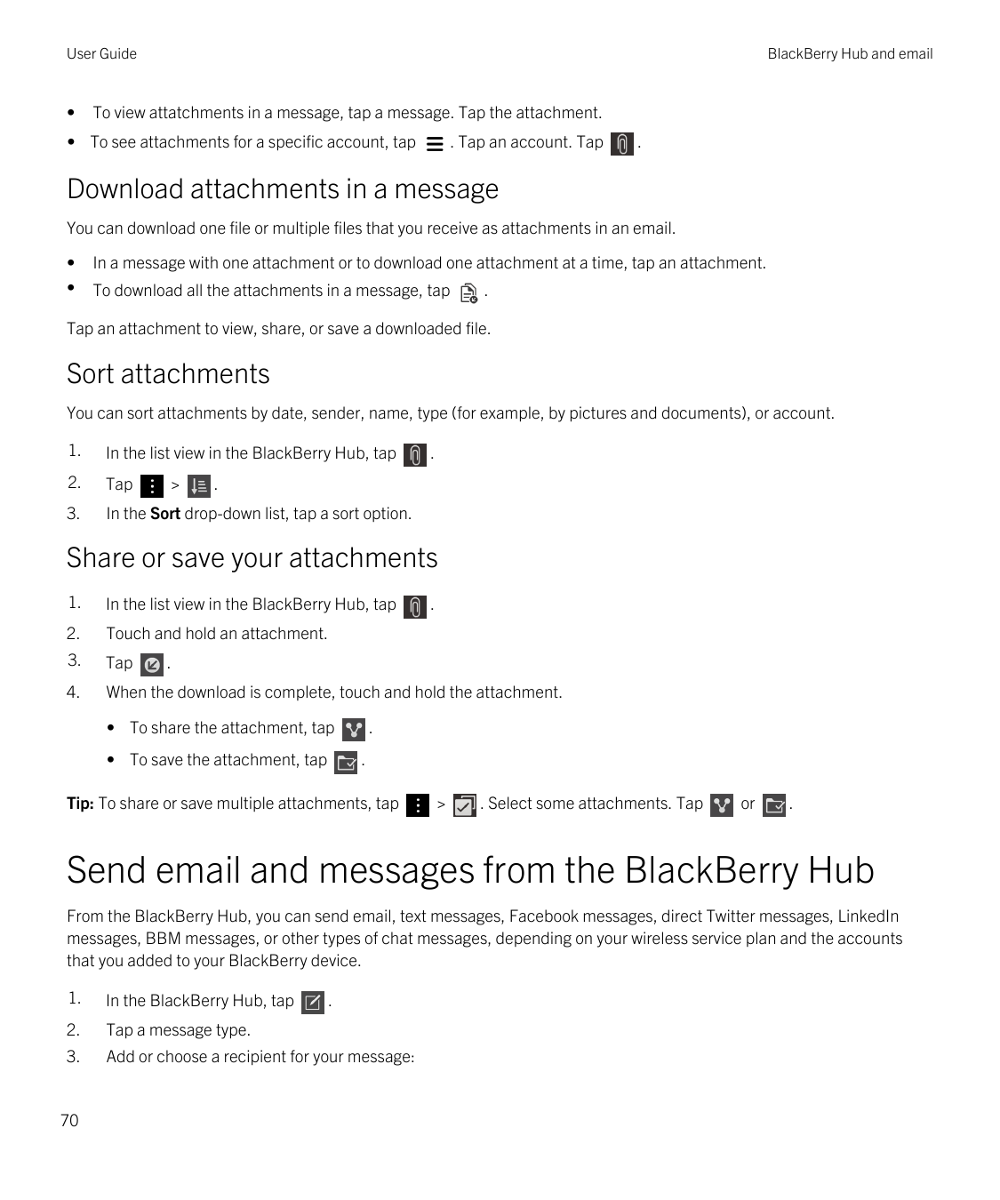 User Guide•BlackBerry Hub and emailTo view attatchments in a message, tap a message. Tap the attachment.• To see attachments for