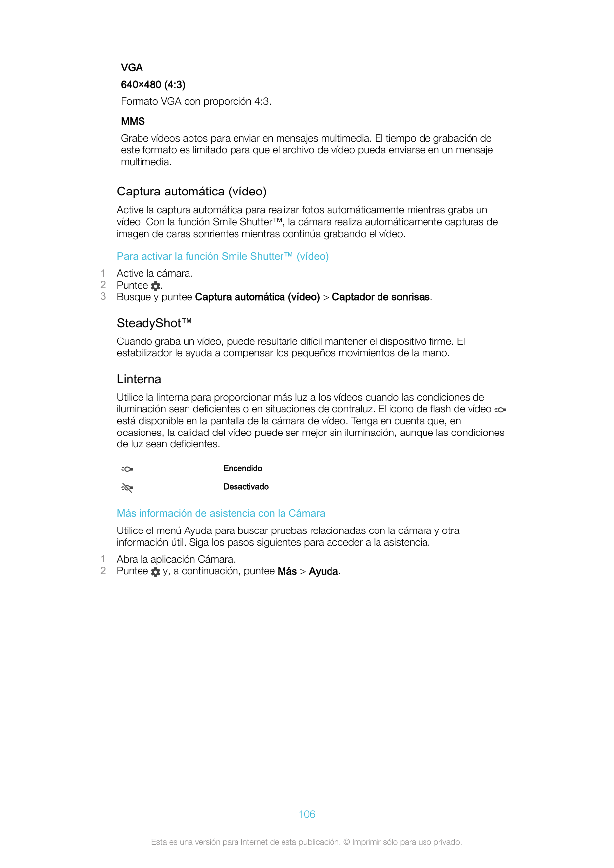 VGA640×480 (4:3)Formato VGA con proporción 4:3.MMSGrabe vídeos aptos para enviar en mensajes multimedia. El tiempo de grabación 