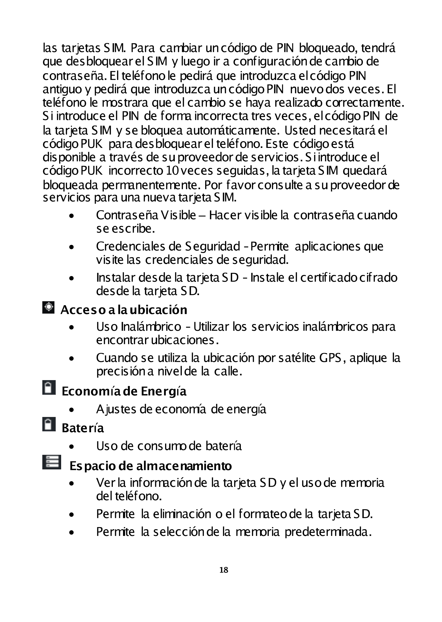 las tarjetas SIM. Para cambiar un código de PIN  bloqueado, tendrá 
que desbloquear el SIM  y luego ir a configuración de cambio