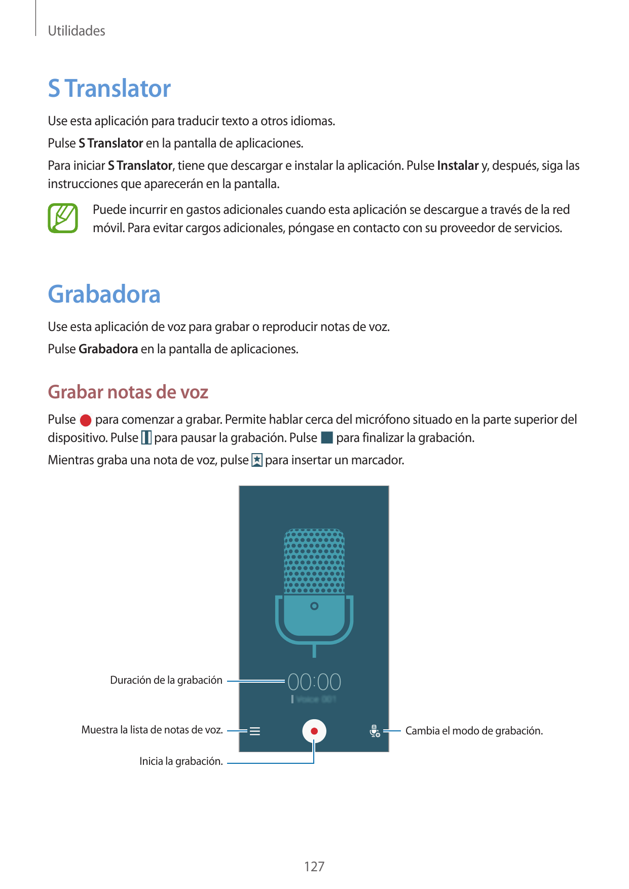 UtilidadesS TranslatorUse esta aplicación para traducir texto a otros idiomas.Pulse S Translator en la pantalla de aplicaciones.