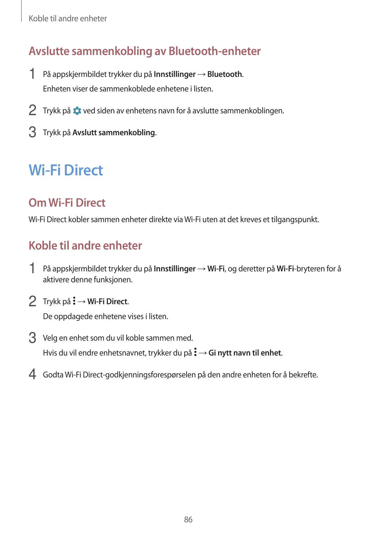 Koble til andre enheterAvslutte sammenkobling av Bluetooth-enheter1 På appskjermbildet trykker du på Innstillinger → Bluetooth.E