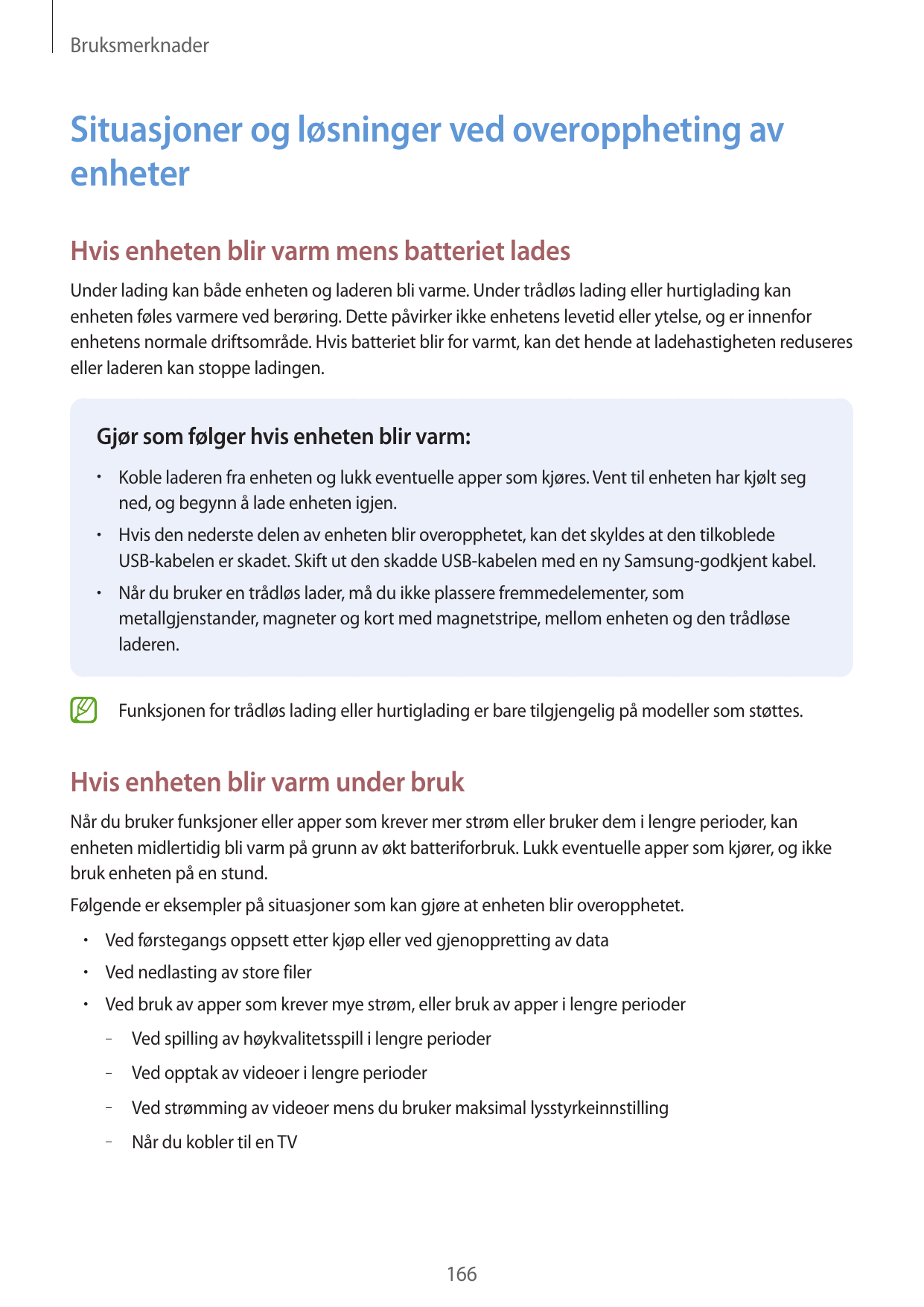 BruksmerknaderSituasjoner og løsninger ved overoppheting avenheterHvis enheten blir varm mens batteriet ladesUnder lading kan bå