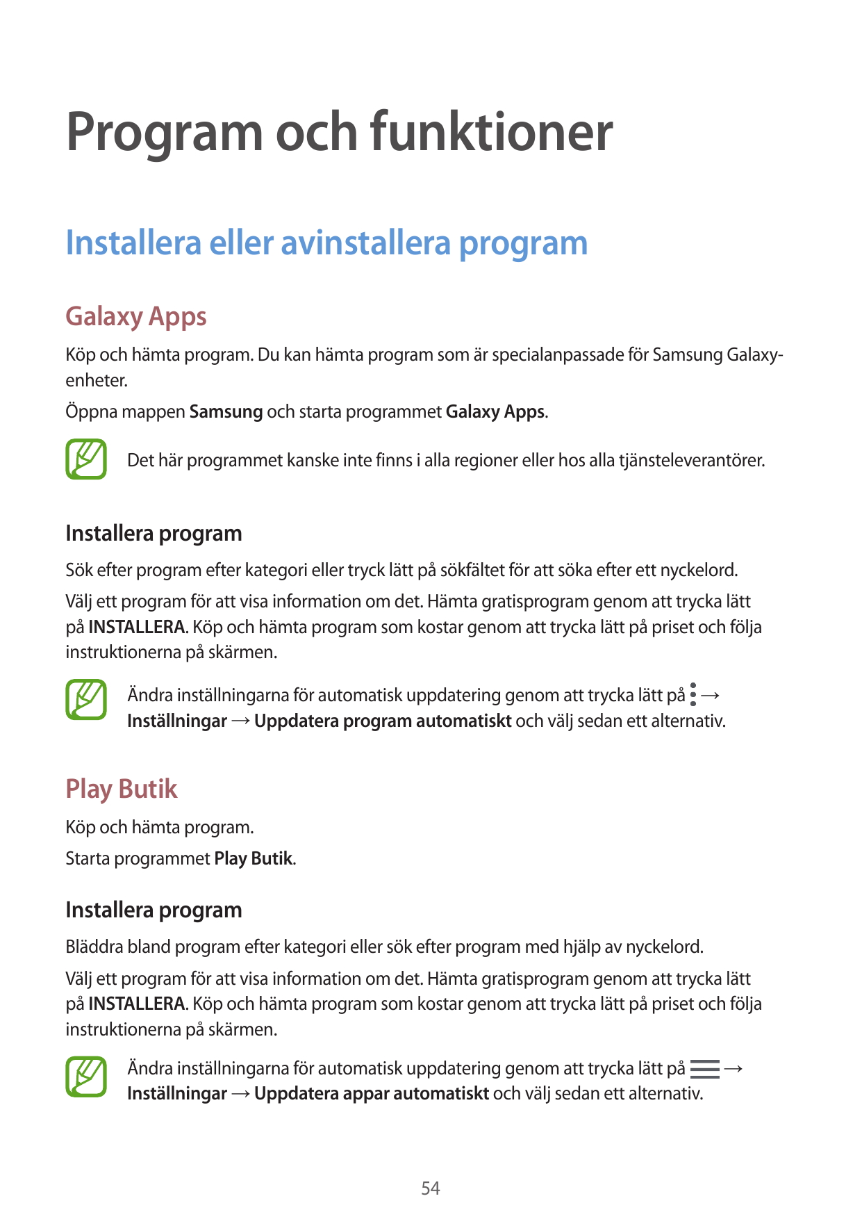 Program och funktionerInstallera eller avinstallera programGalaxy AppsKöp och hämta program. Du kan hämta program som är special