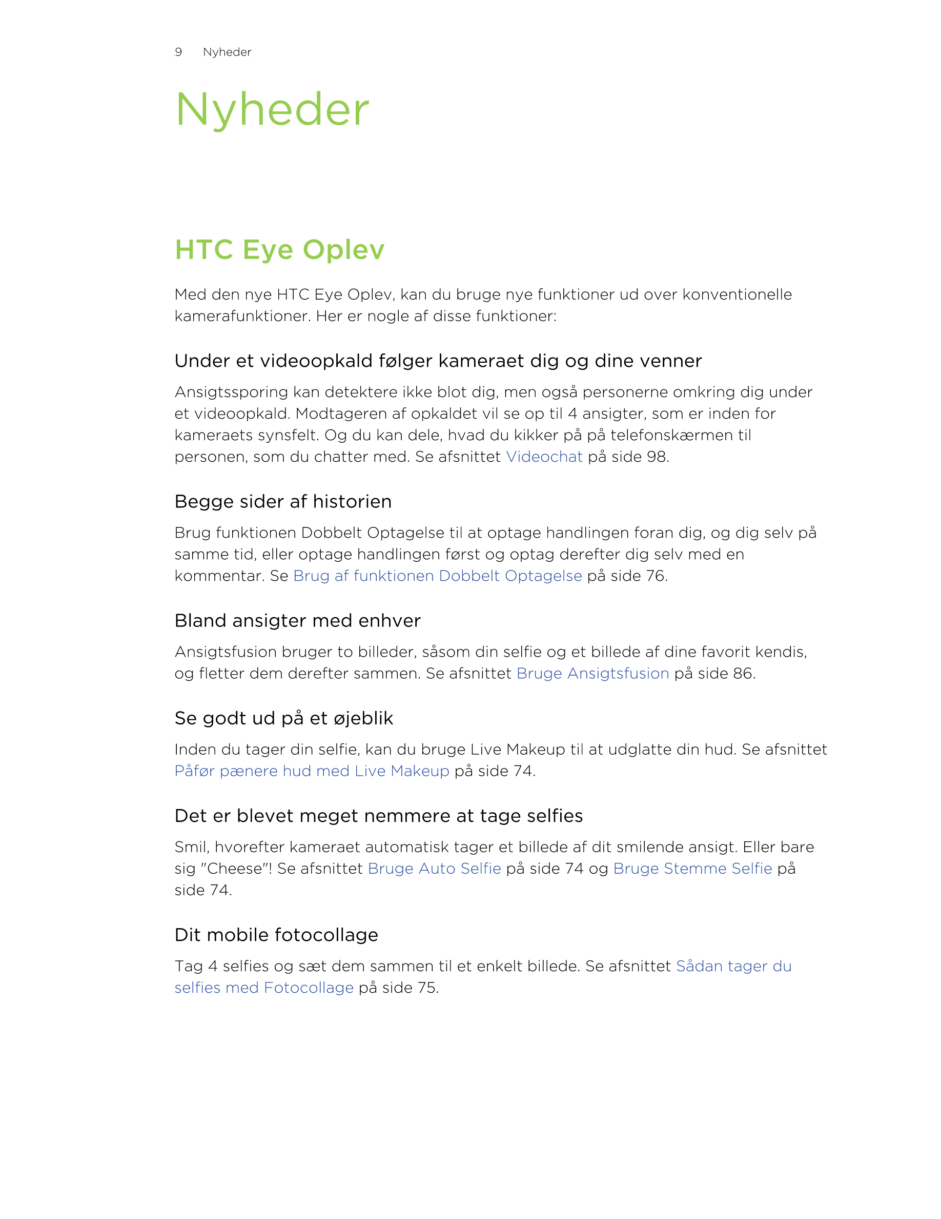 9     Nyheder 
Nyheder
HTC Eye Oplev
Med den nye HTC Eye Oplev, kan du bruge nye funktioner ud over konventionelle
kamerafunktio
