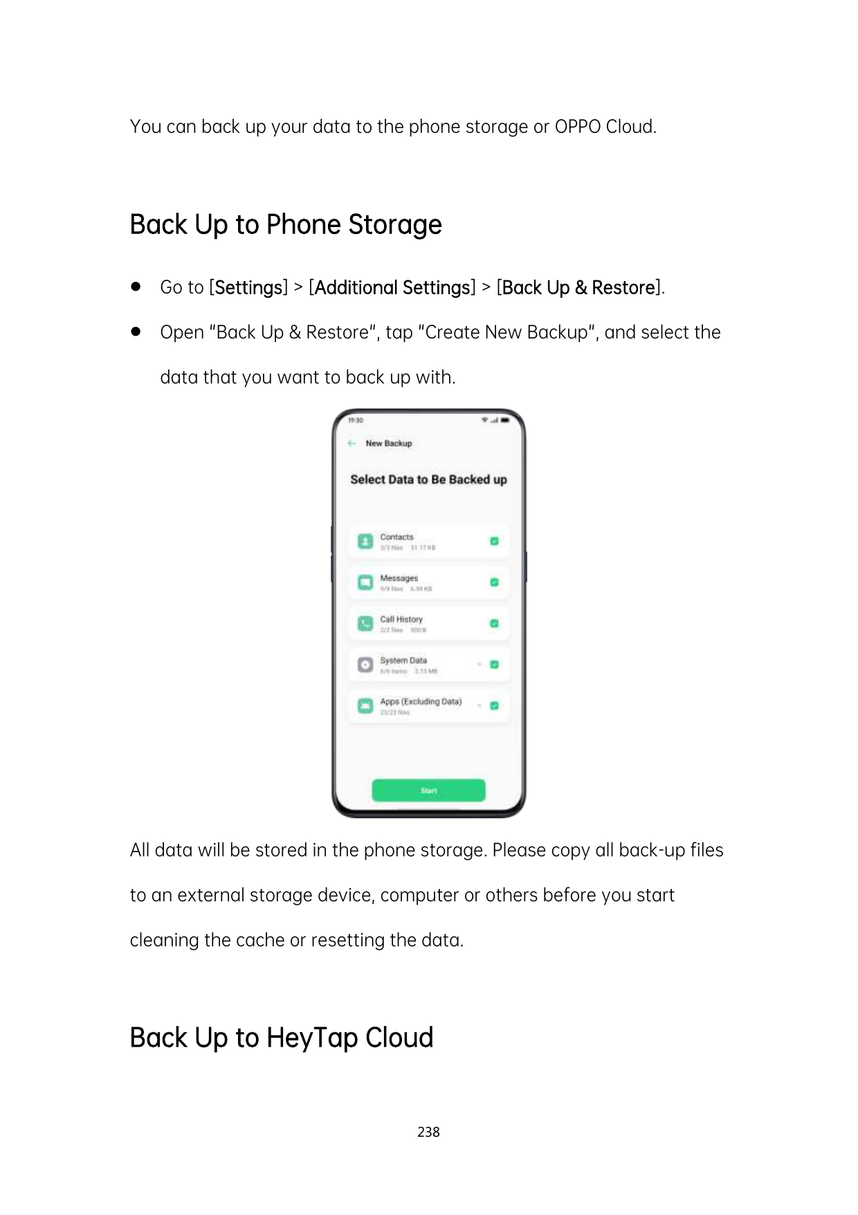 You can back up your data to the phone storage or OPPO Cloud.Back Up to Phone StorageGo to [Settings] > [Additional Settings] >