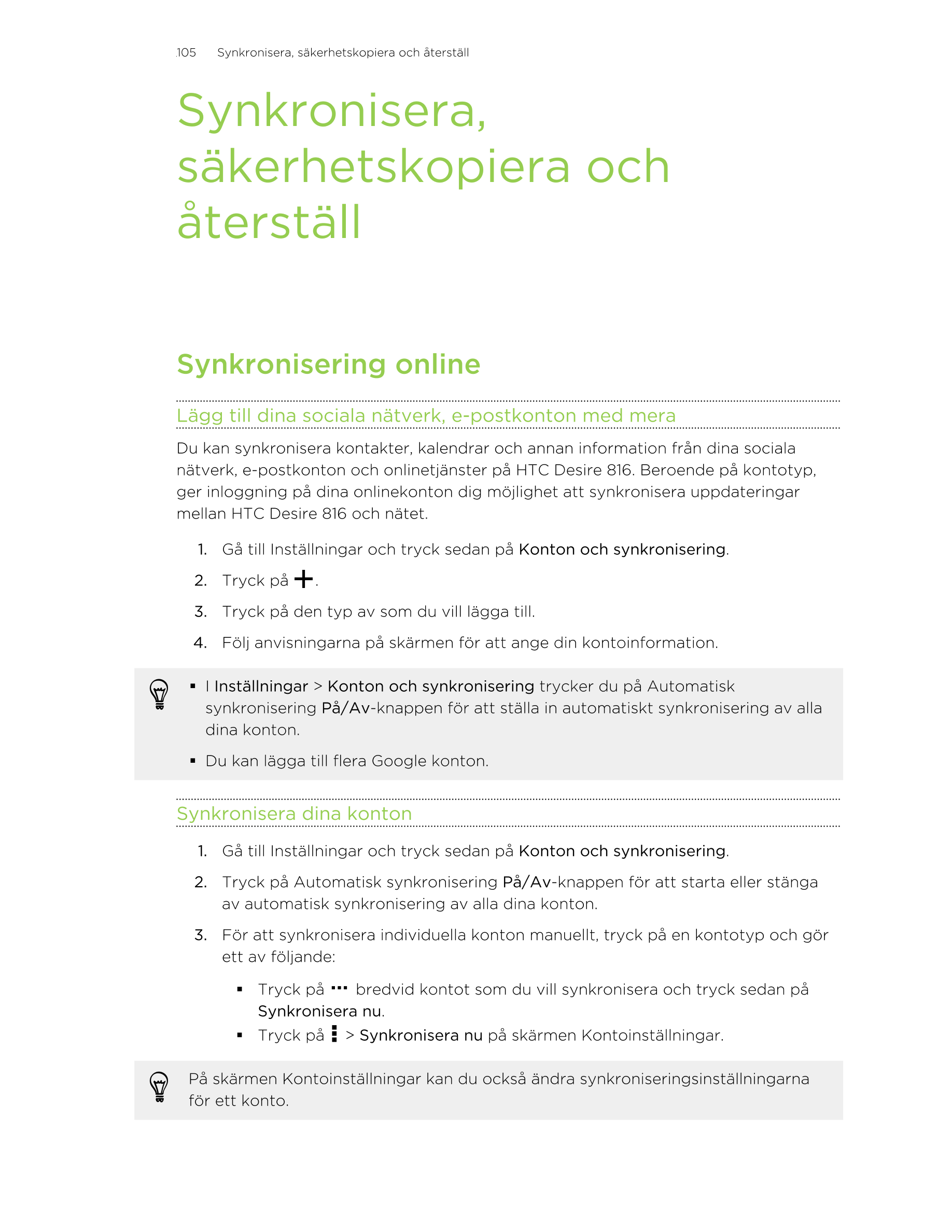 105     Synkronisera, säkerhetskopiera och återställ
Synkronisera,
säkerhetskopiera och
återställ
Synkronisering online
Lägg til