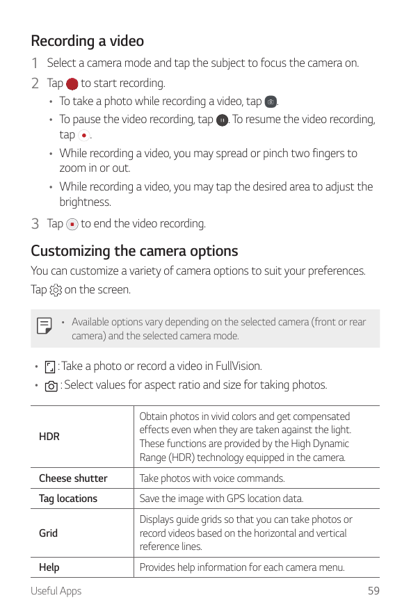 Recording a video1 Select a camera mode and tap the subject to focus the camera on.2 Tap to start recording.• To take a photo wh