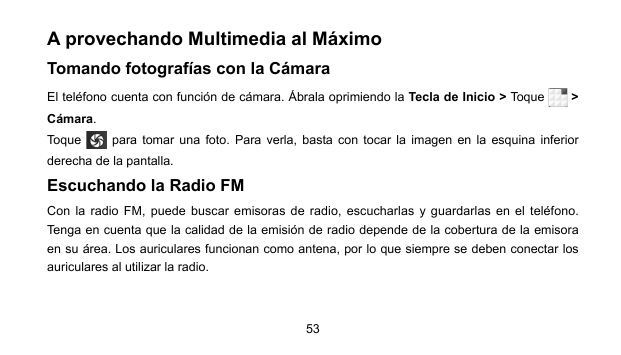 A provechando Multimedia al MáximoTomando fotografías con la CámaraEl teléfono cuenta con función de cámara. Ábrala oprimiendo l