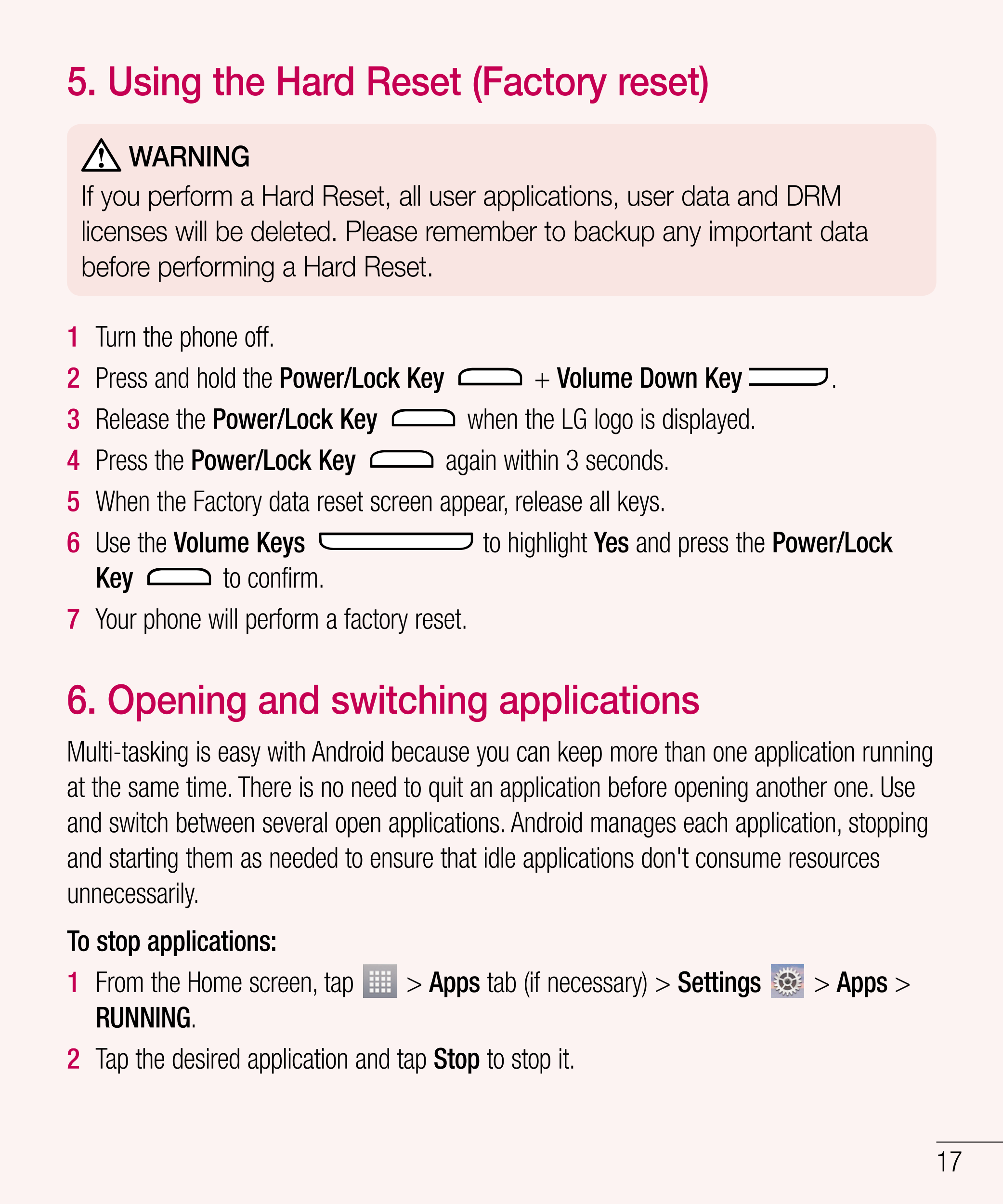 5.   Using the Hard Reset (Factory reset) 
WARNING
If you perform a Hard Reset, all user applications, user data and DRM 
licens