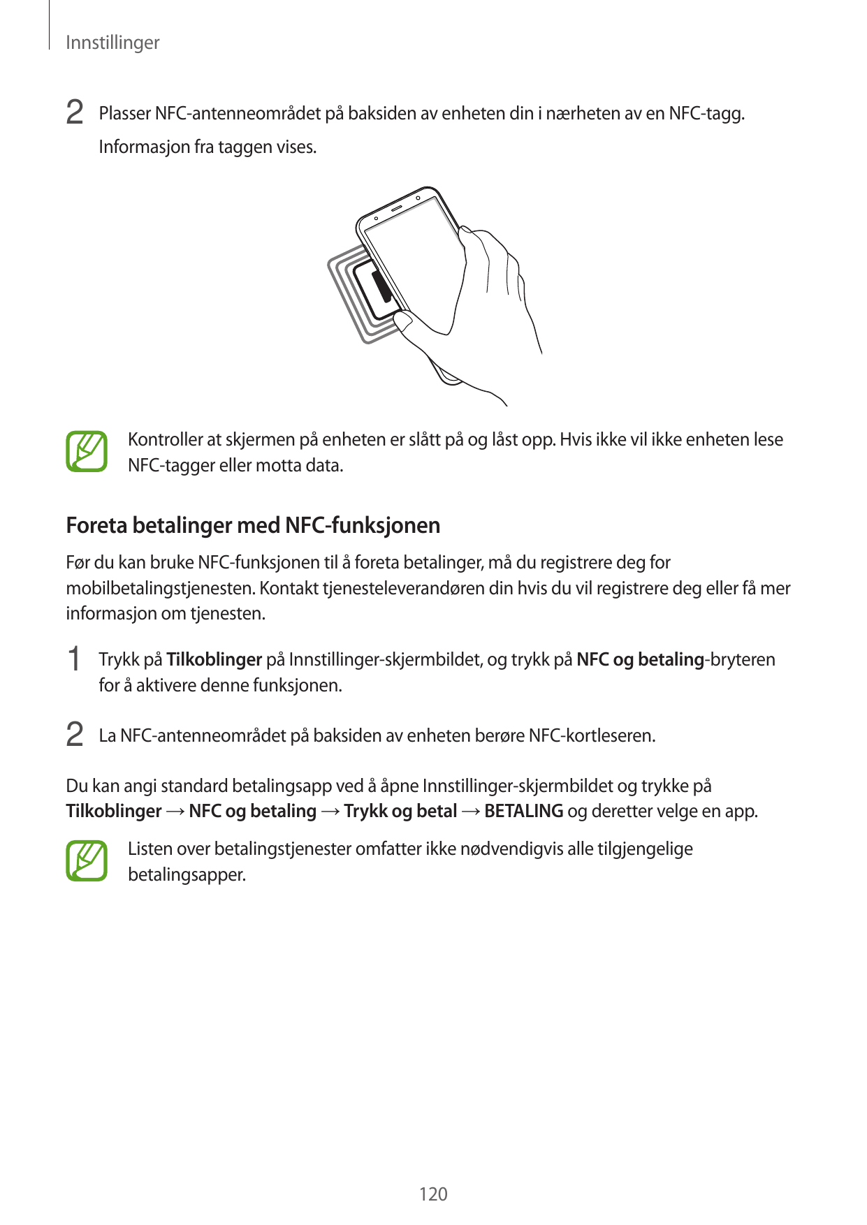 Innstillinger2 Plasser NFC-antenneområdet på baksiden av enheten din i nærheten av en NFC-tagg.Informasjon fra taggen vises.Kont