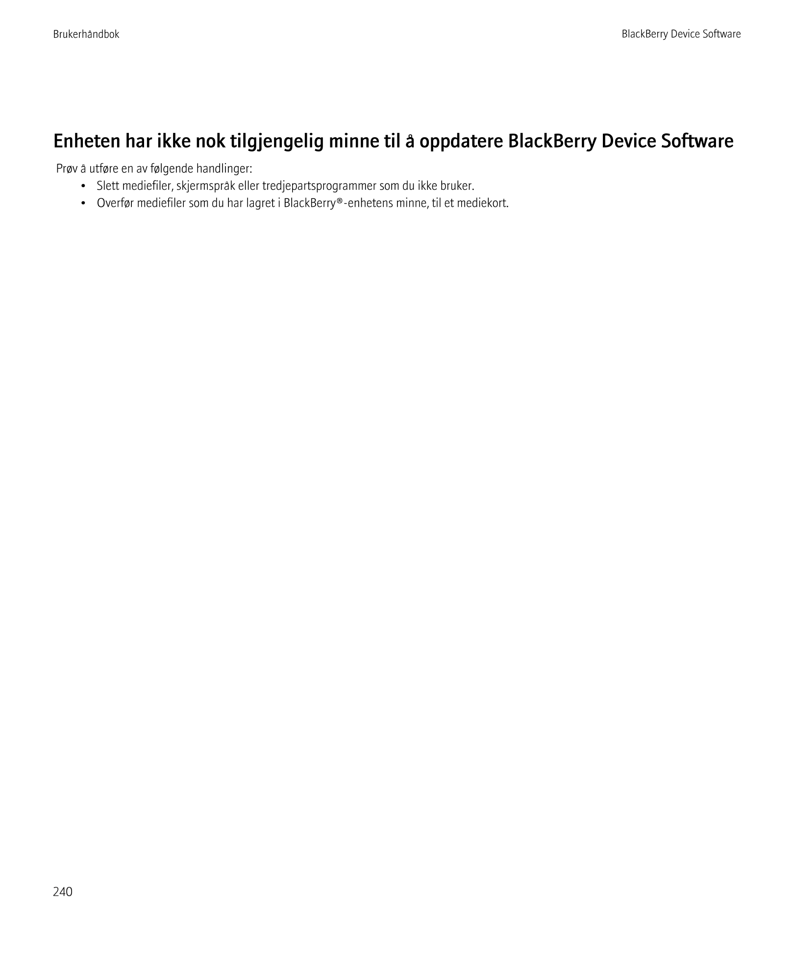 Brukerhåndbok BlackBerry Device Software
Enheten har ikke nok tilgjengelig minne til å oppdatere BlackBerry Device Software
Prøv