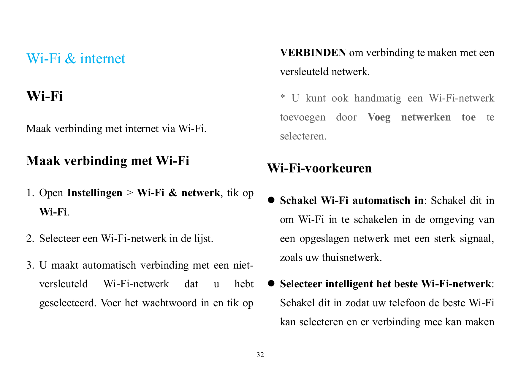 Wi-Fi & internetVERBINDEN om verbinding te maken met eenWi-Fi* U kunt ook handmatig een Wi-Fi-netwerkversleuteld netwerk.toevoeg