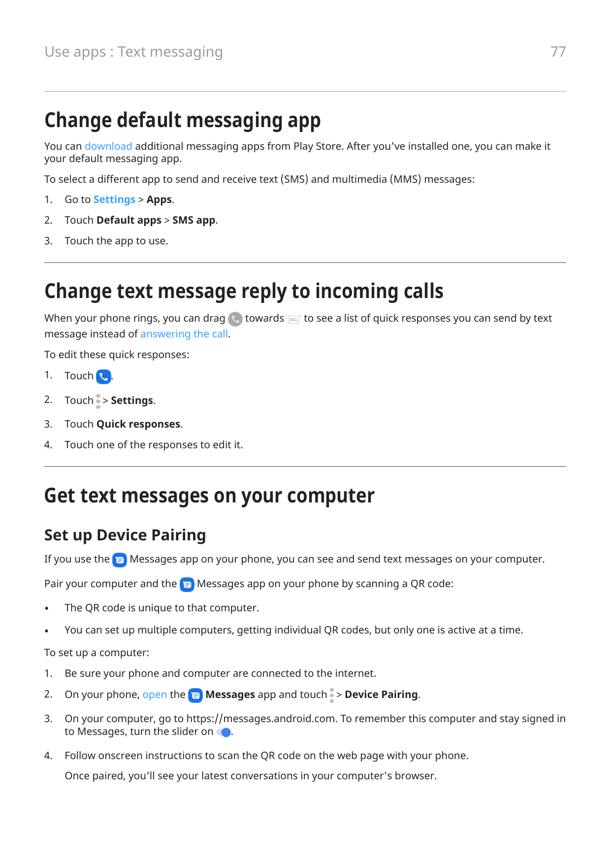 77Use apps : Text messagingChange default messaging appYou can download additional messaging apps from Play Store. After you've 