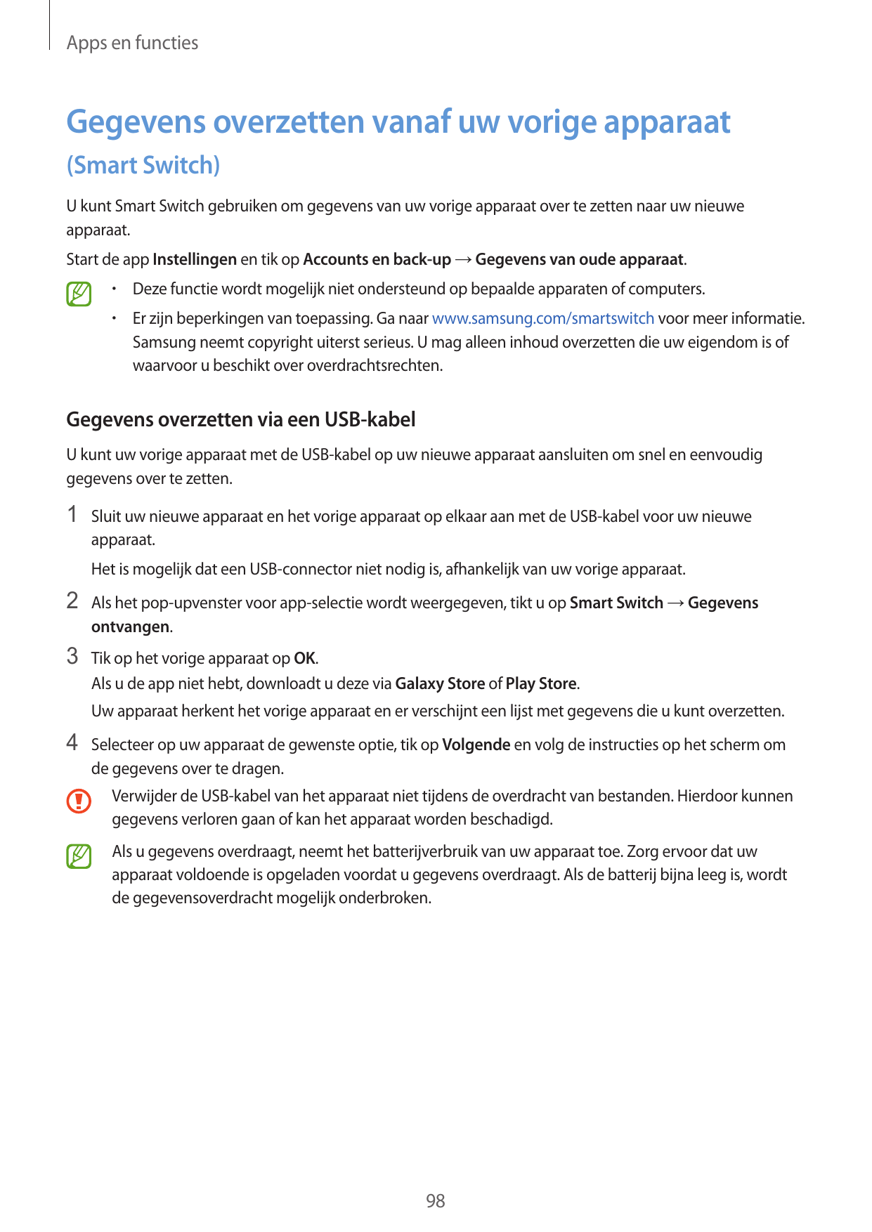 Apps en functiesGegevens overzetten vanaf uw vorige apparaat(Smart Switch)U kunt Smart Switch gebruiken om gegevens van uw vorig