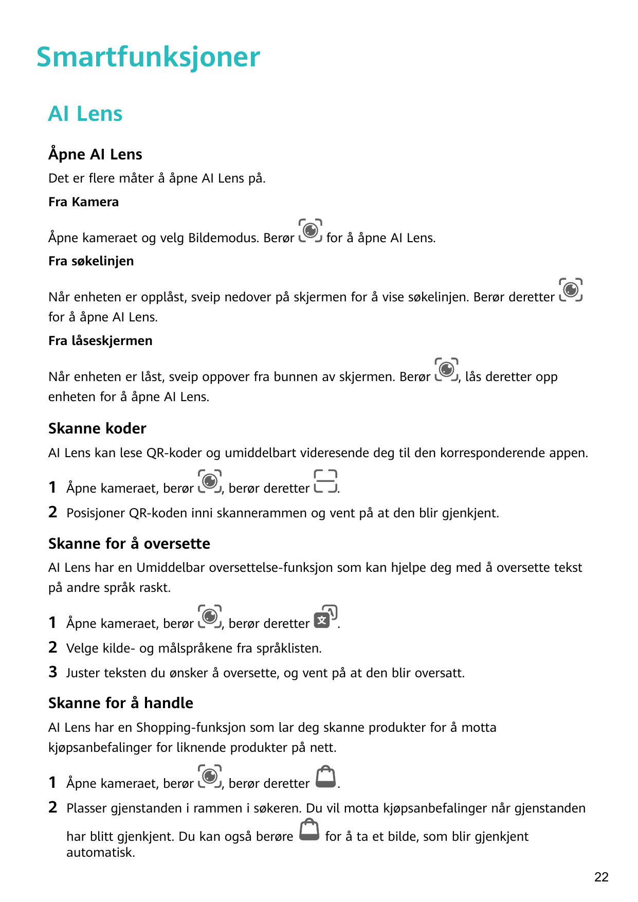 SmartfunksjonerAI LensÅpne AI LensDet er flere måter å åpne AI Lens på.Fra KameraÅpne kameraet og velg Bildemodus. Berørfor å åp