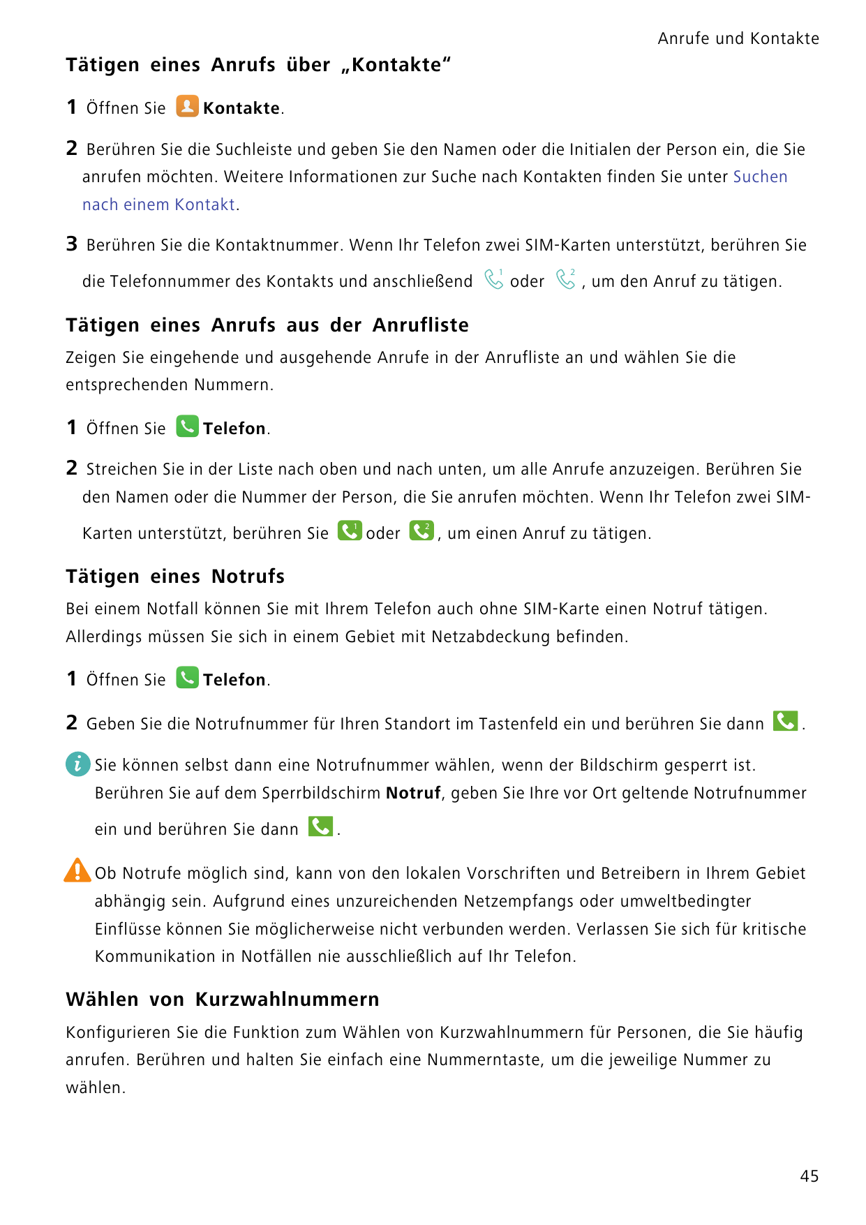 Anrufe und KontakteTätigen eines Anrufs über „Kontakte“1Öffnen Sie2Berühren Sie die Suchleiste und geben Sie den Namen oder die 