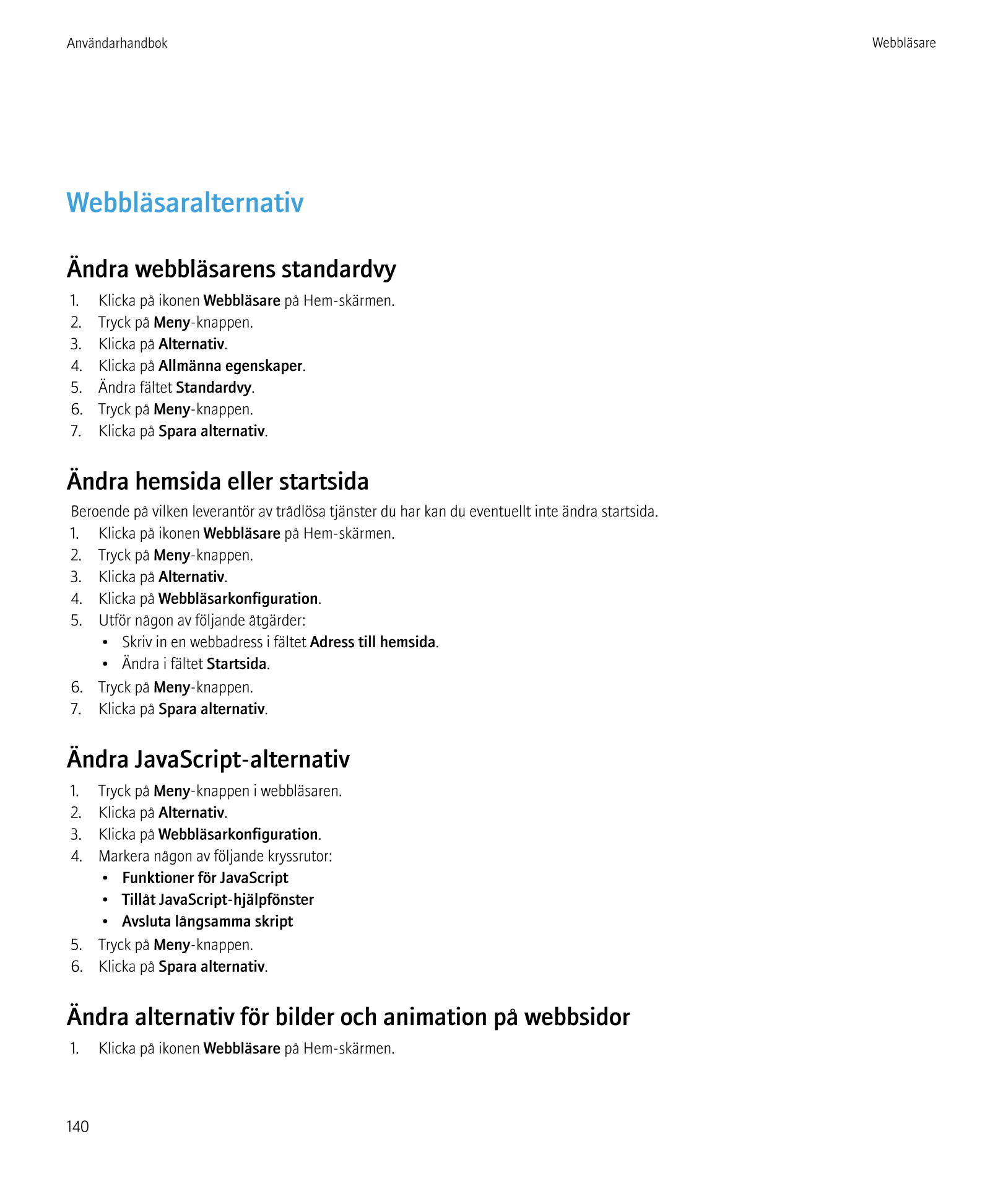 Användarhandbok Webbläsare
Webbläsaralternativ
Ändra webbläsarens standardvy
1.    Klicka på ikonen  Webbläsare på Hem-skärmen.
