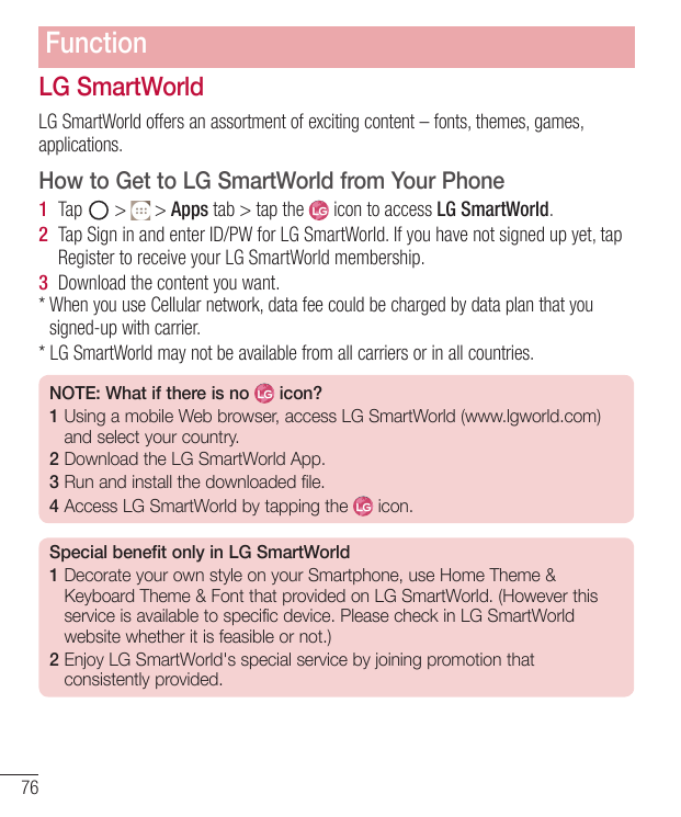 FunctionLG SmartWorldLG SmartWorld offers an assortment of exciting content – fonts, themes, games,applications.How to Get to LG
