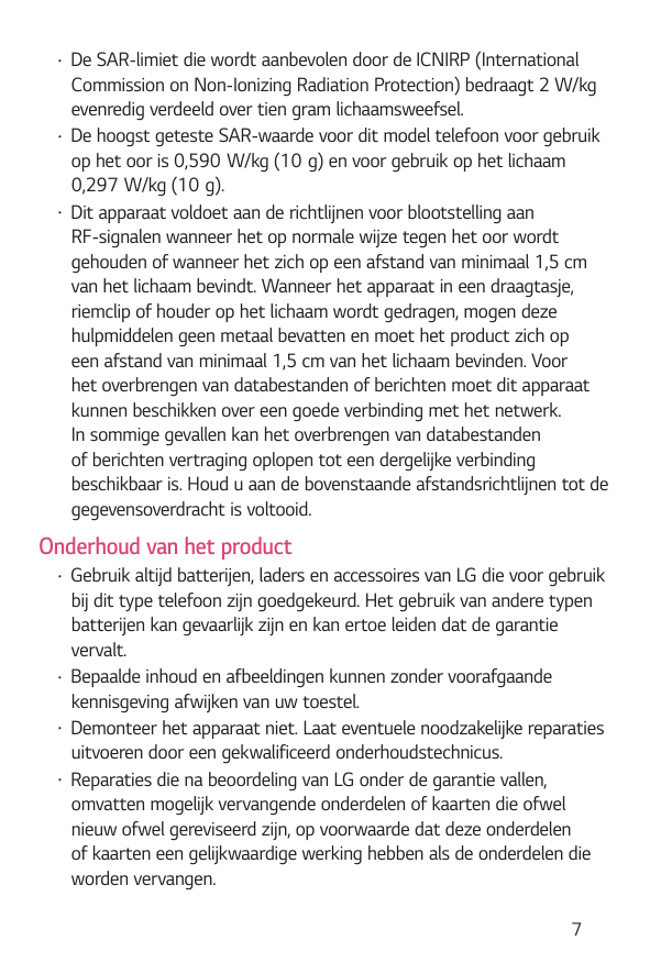 •••De SAR-limiet die wordt aanbevolen door de ICNIRP (InternationalCommission on Non-Ionizing Radiation Protection) bedraagt 2 W