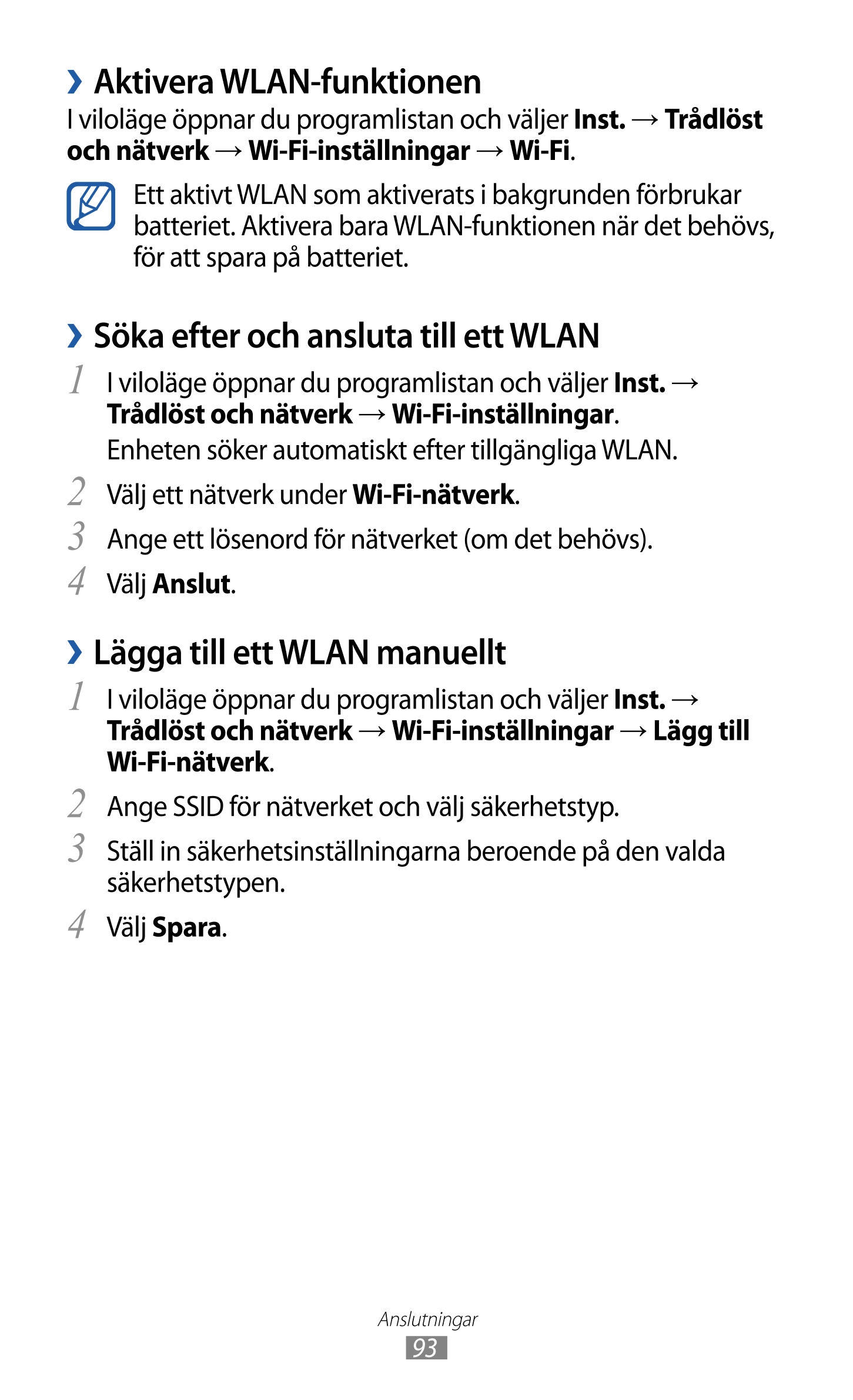 › Aktivera WLAN-funktionen
I viloläge öppnar du programlistan och väljer  Inst.  →  Trådlöst 
och nätverk  →  Wi-Fi-inställninga