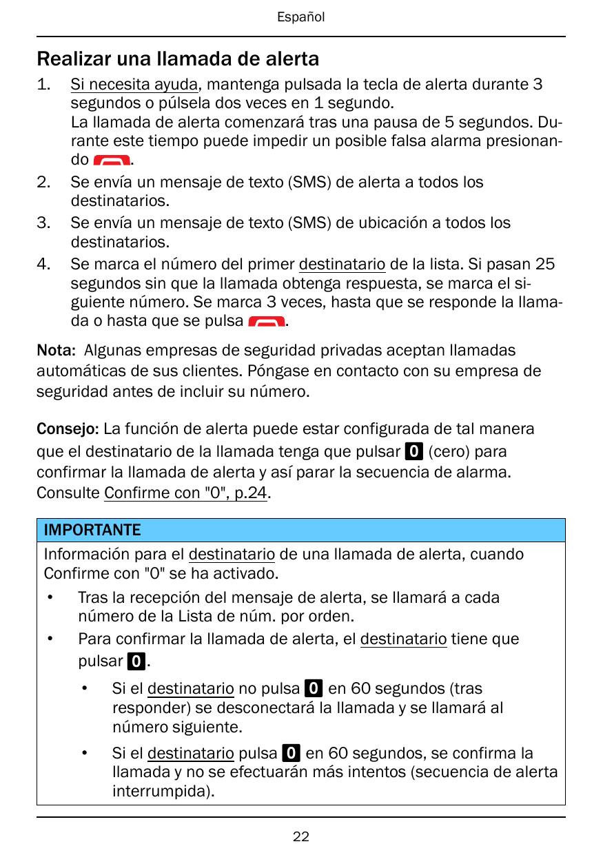 EspañolRealizar una llamada de alerta1.2.3.4.Si necesita ayuda, mantenga pulsada la tecla de alerta durante 3segundos o púlsela 