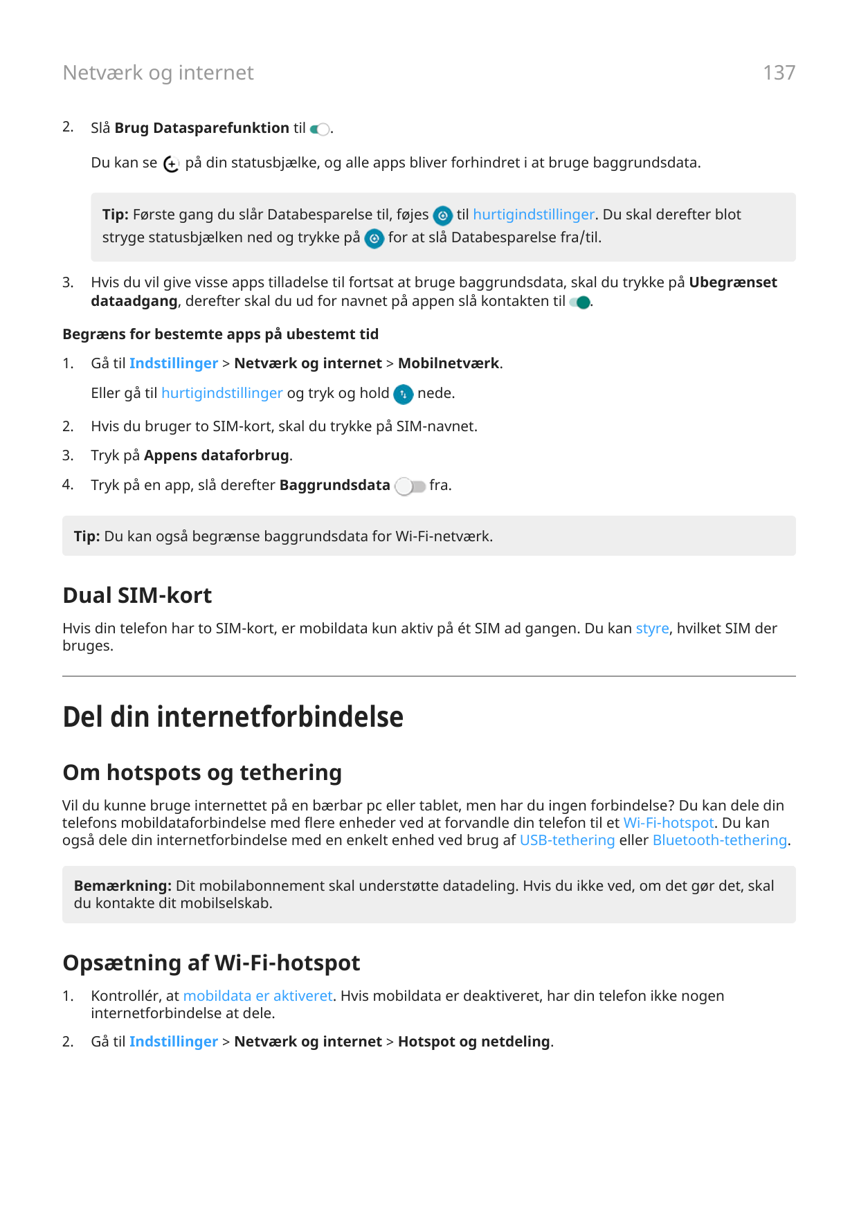 137Netværk og internet2.Slå Brug Datasparefunktion tilDu kan se.på din statusbjælke, og alle apps bliver forhindret i at bruge b