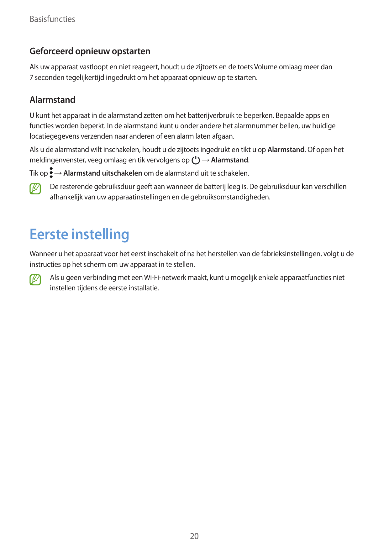 BasisfunctiesGeforceerd opnieuw opstartenAls uw apparaat vastloopt en niet reageert, houdt u de zijtoets en de toets Volume omla