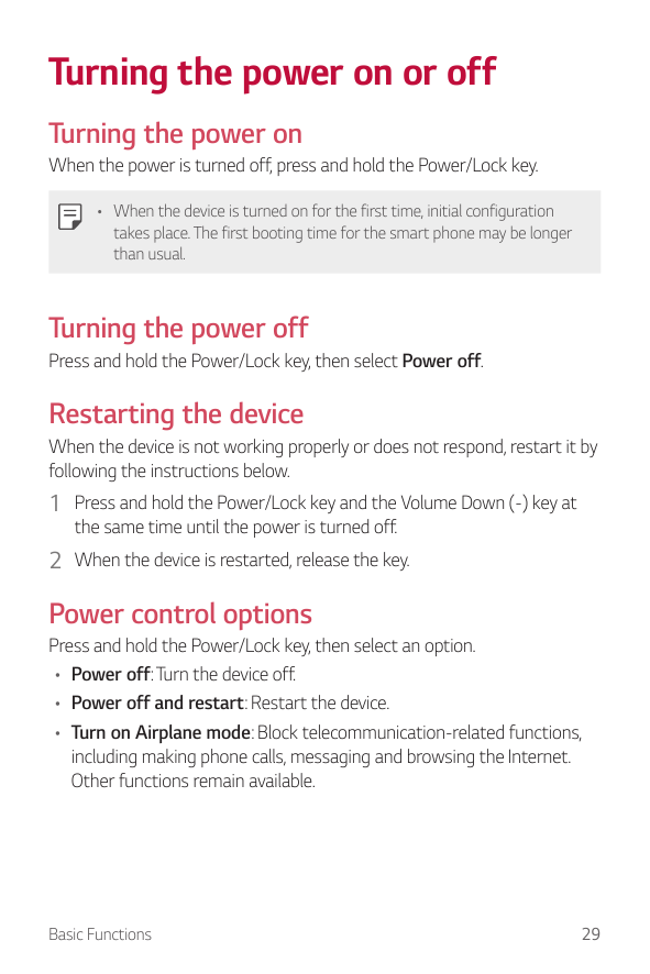 Turning the power on or offTurning the power onWhen the power is turned off, press and hold the Power/Lock key.• When the device