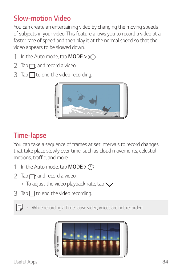 Slow-motion VideoYou can create an entertaining video by changing the moving speedsof subjects in your video. This feature allow