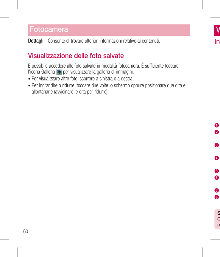 FotocameraDettagli - Consente di trovare ulteriori informazioni relative ai contenuti.VInVisualizzazione delle foto salvateÈ pos