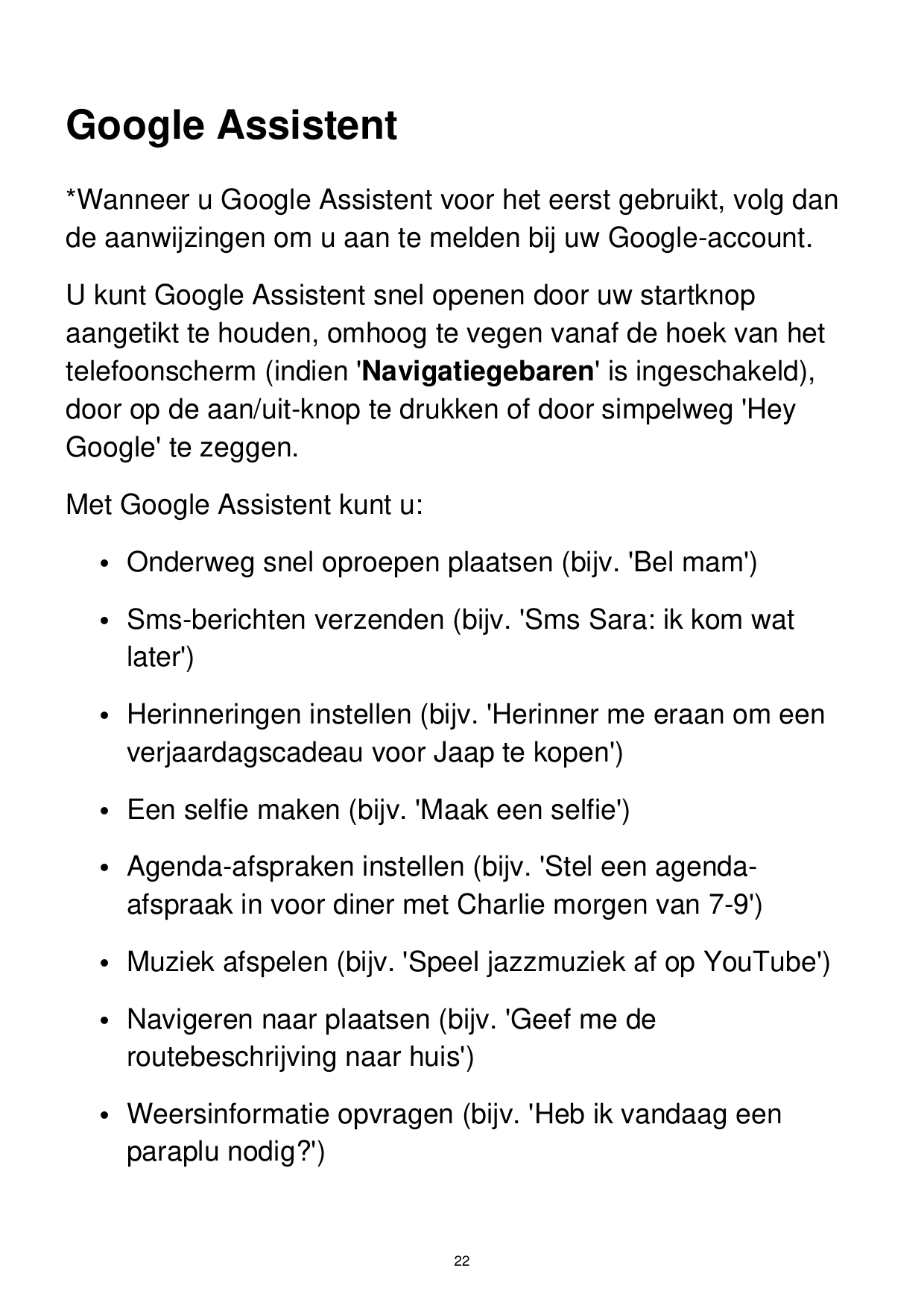 Google Assistent*Wanneer u Google Assistent voor het eerst gebruikt, volg dande aanwijzingen om u aan te melden bij uw Google-ac