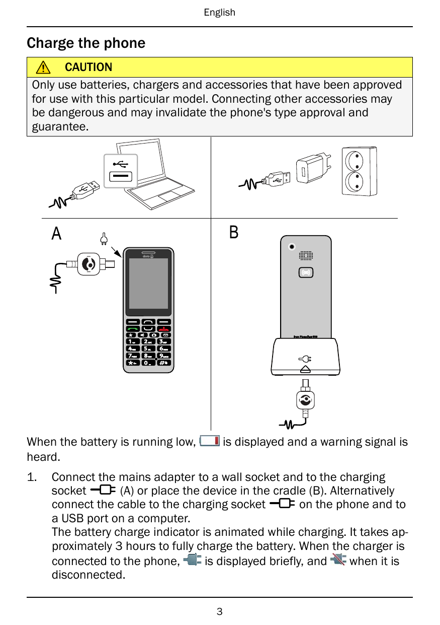 EnglishCharge the phoneCAUTIONOnly use batteries, chargers and accessories that have been approvedfor use with this particular m