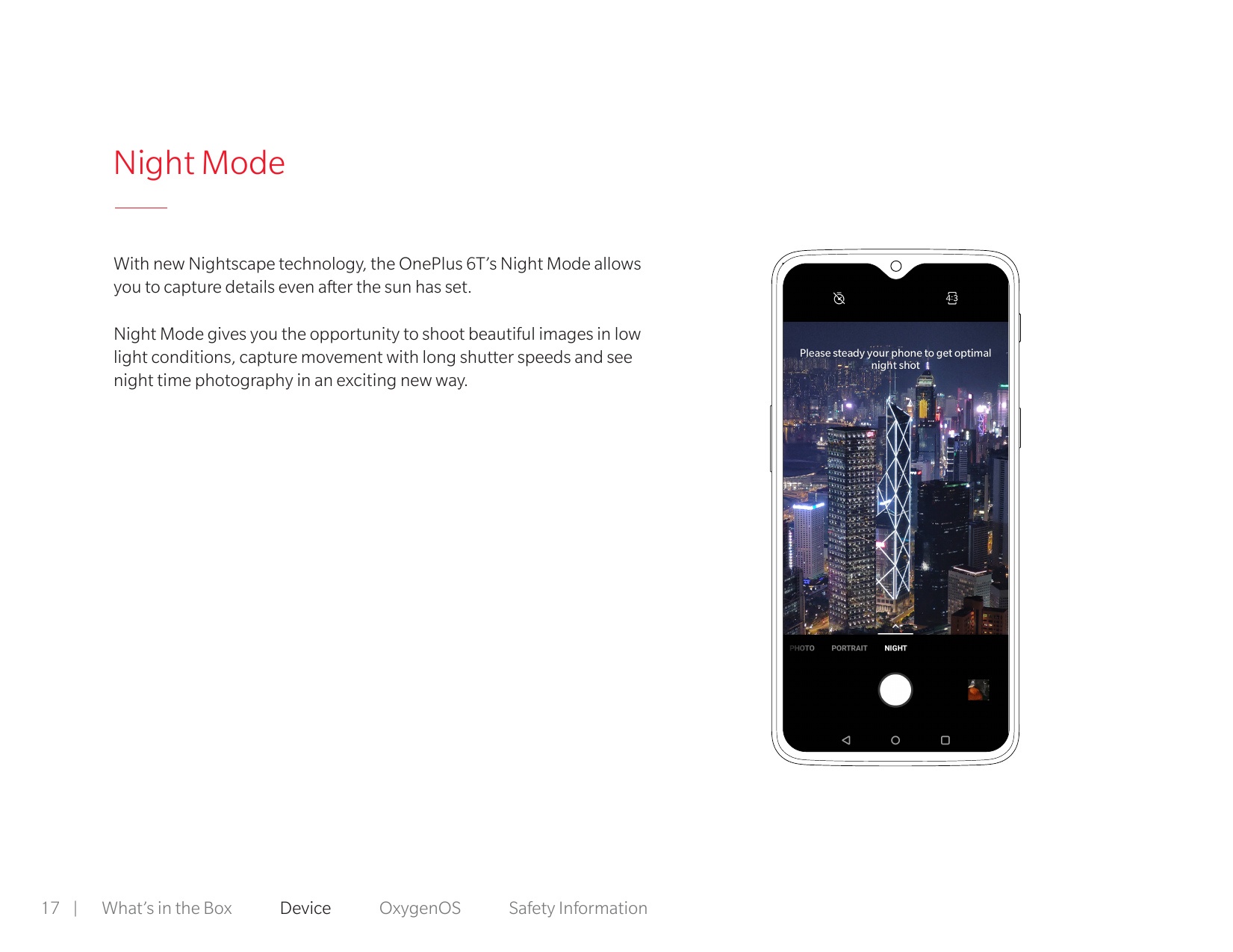 Night ModeWith new Nightscape technology, the OnePlus 6T’s Night Mode allowsyou to capture details even after the sun has set.Ni