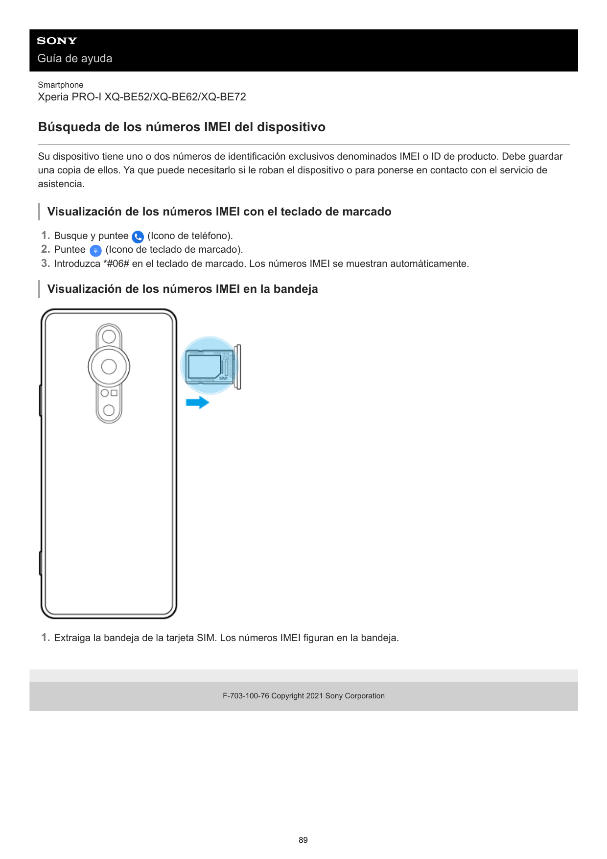 Guía de ayudaSmartphoneXperia PRO-I XQ-BE52/XQ-BE62/XQ-BE72Búsqueda de los números IMEI del dispositivoSu dispositivo tiene uno 