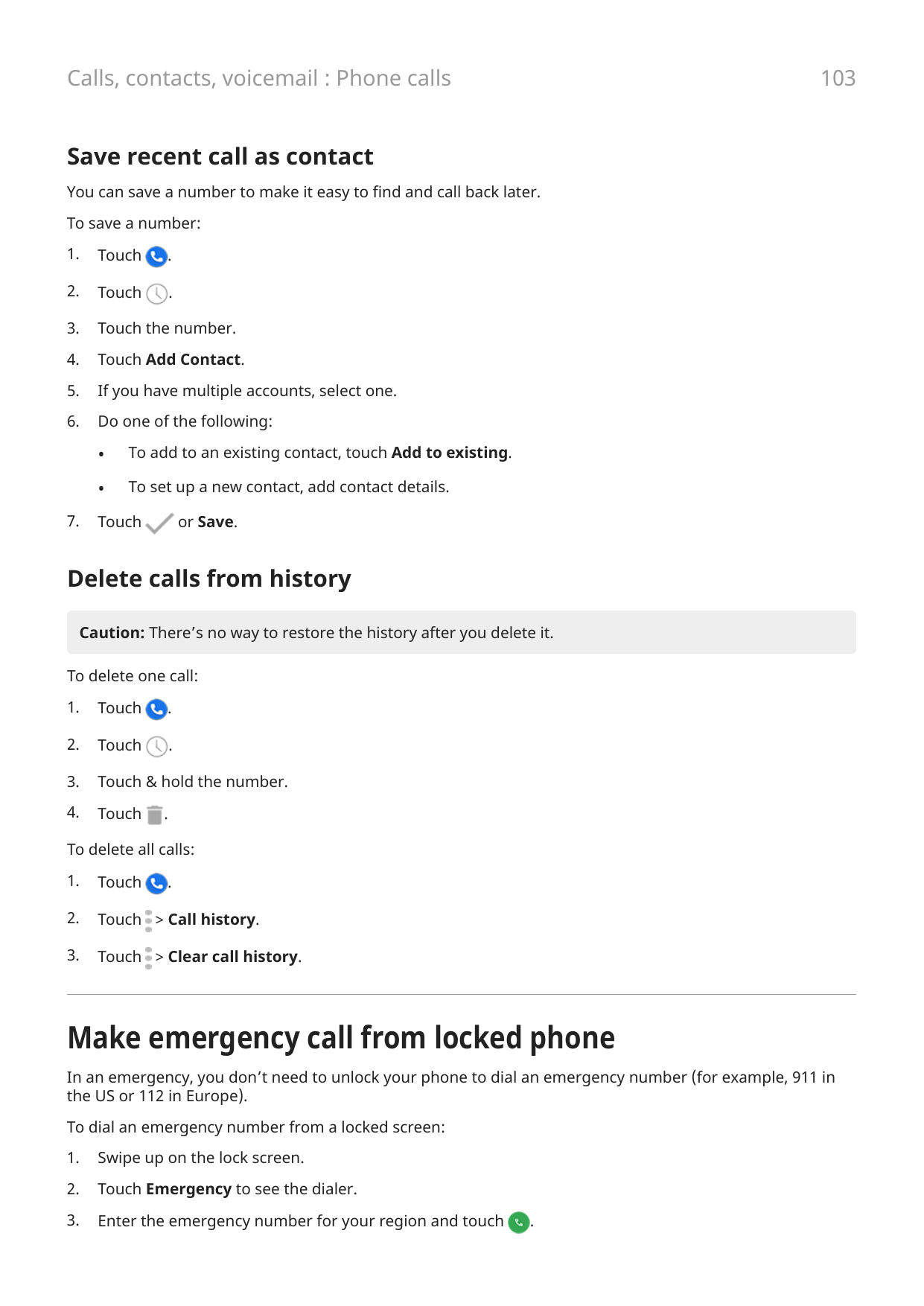 103Calls, contacts, voicemail : Phone callsSave recent call as contactYou can save a number to make it easy to find and call bac