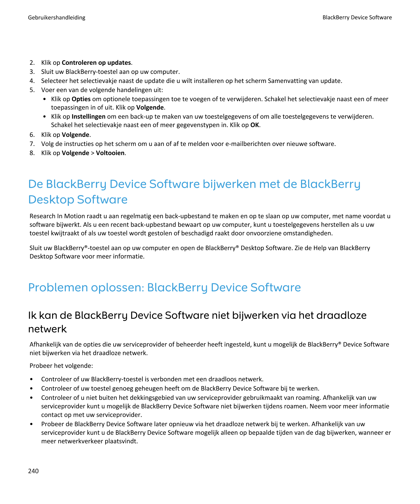 Gebruikershandleiding BlackBerry Device Software
2.    Klik op Controleren op updates.
3.    Sluit uw BlackBerry-toestel aan op 