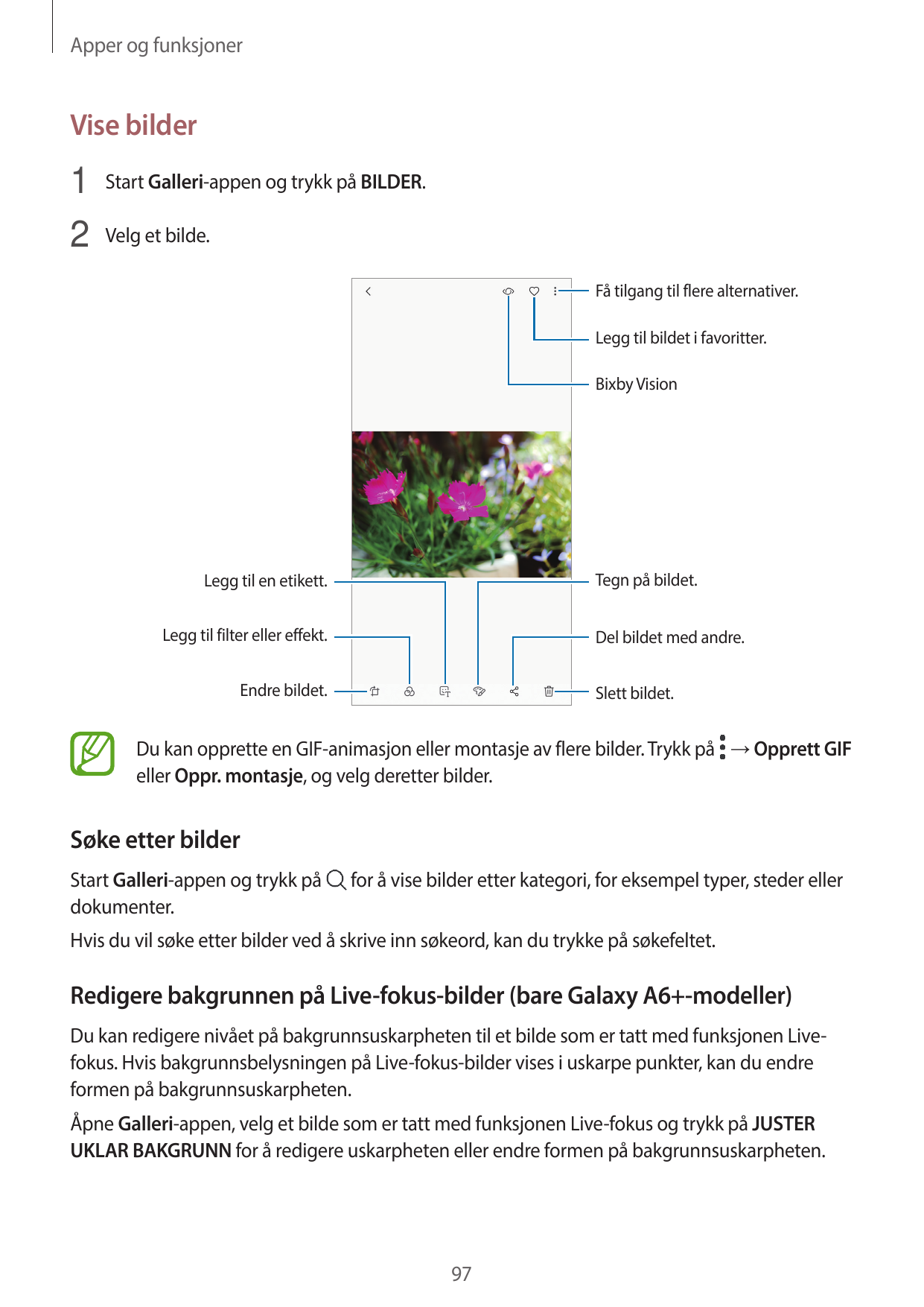 Apper og funksjonerVise bilder1 Start Galleri-appen og trykk på BILDER.2 Velg et bilde.Få tilgang til flere alternativer.Legg ti