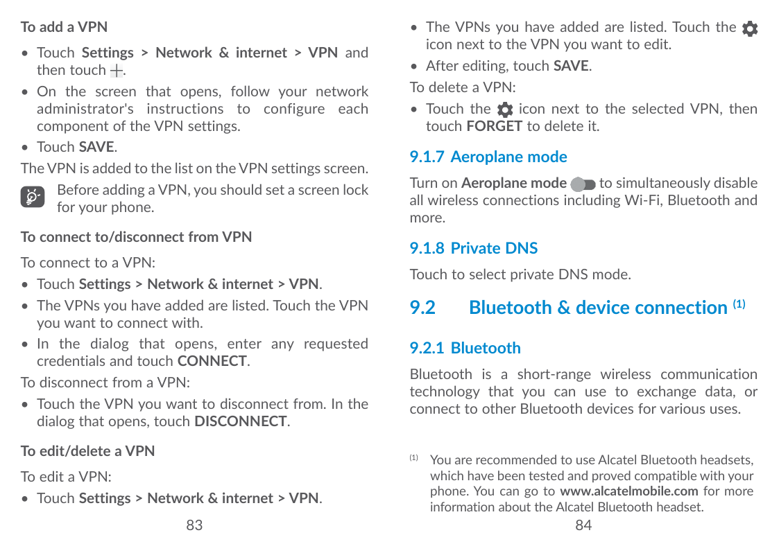 To add a VPN• Touch Settings > Network & internet > VPN andthen touch .• On the screen that opens, follow your networkadministra