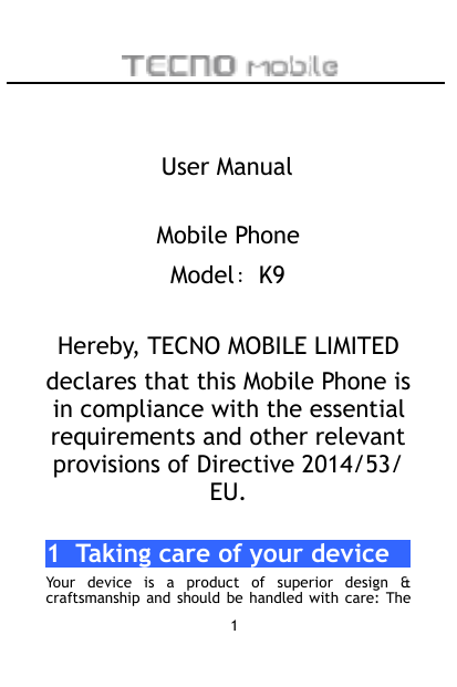 User ManualMobile PhoneModel：K9Hereby, TECNO MOBILE LIMITEDdeclares that this Mobile Phone isin compliance with the essentialreq