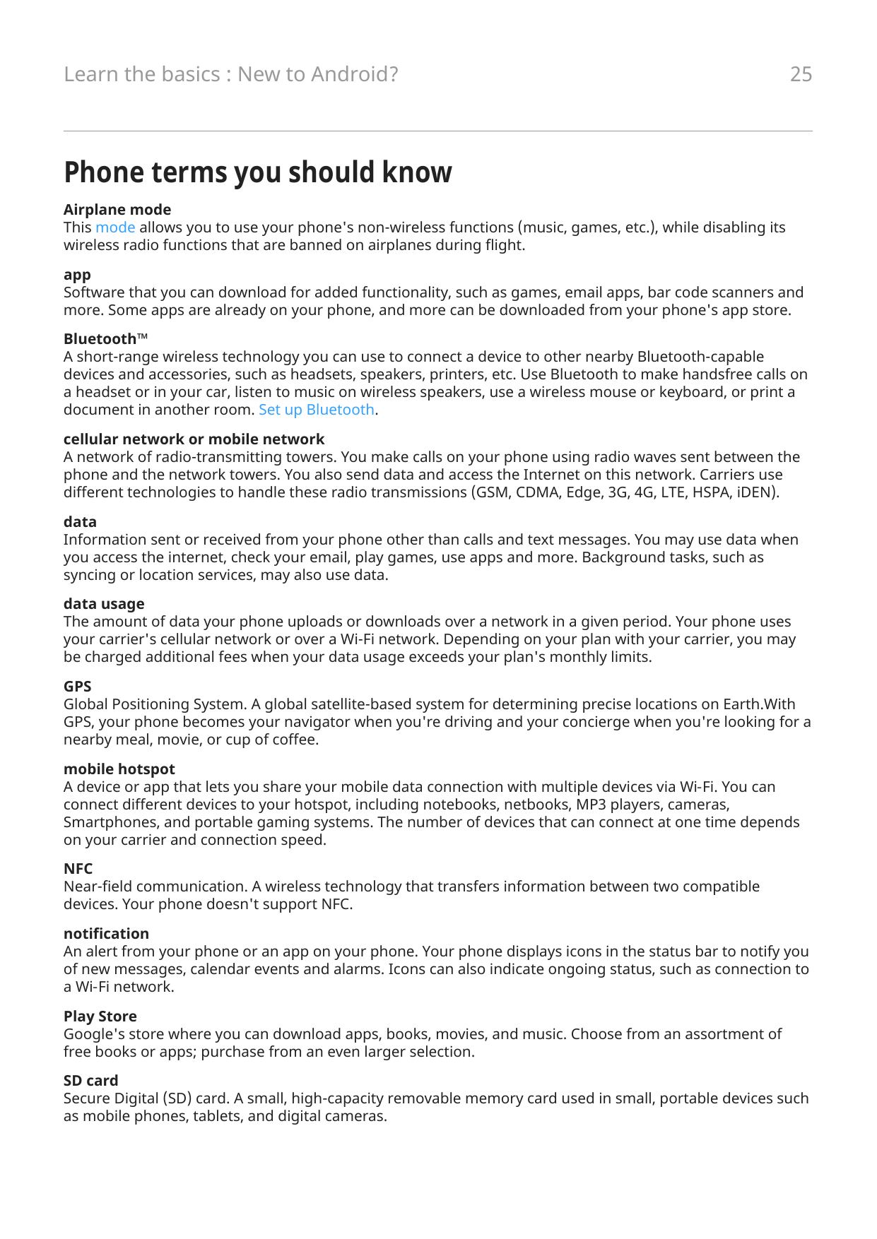 Learn the basics : New to Android?25Phone terms you should knowAirplane modeThis mode allows you to use your phone's non-wireles