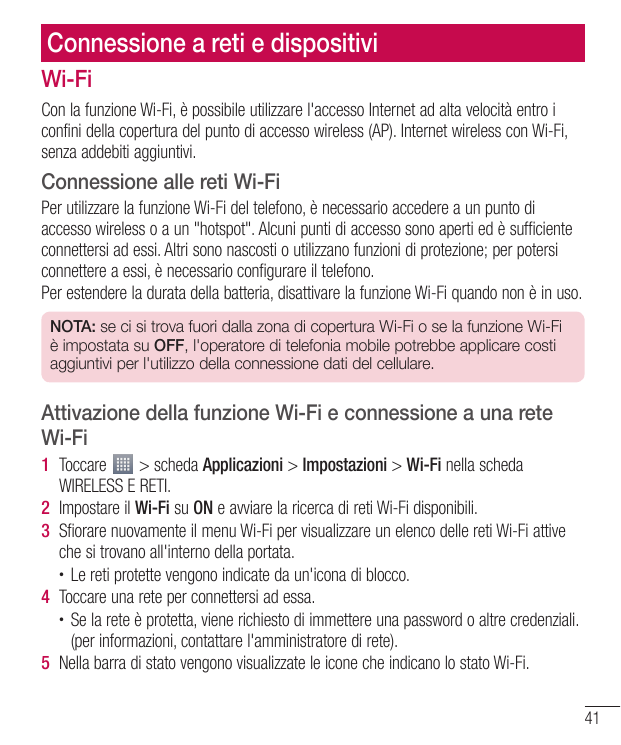 Connessione a reti e dispositiviWi-FiCon la funzione Wi-Fi, è possibile utilizzare l'accesso Internet ad alta velocità entro ico
