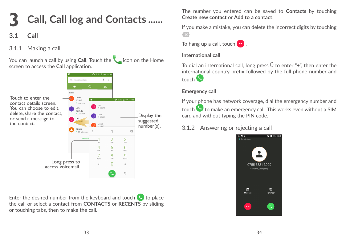 33.1Call, Call log and Contacts.......CallThe number you entered can be saved to Contacts by touchingCreate new contact or Add t