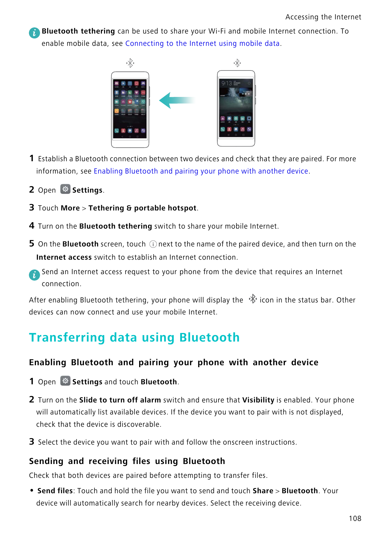 Accessing the InternetBluetooth tethering can be used to share your Wi-Fi and mobile Internet connection. Toenable mobile data, 